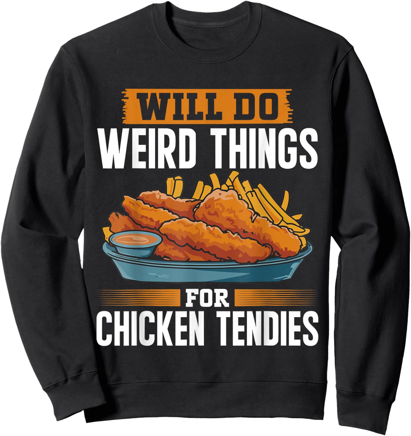 Will Do Weird Things For Chicken Tendies Chicken Tender Sweatshirt - Sweatshirt | Black