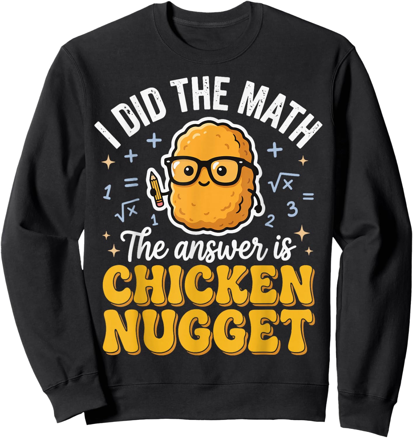 I Did The Math The Answer is Chicken Nugget Sweatshirt - Sweatshirt | Black