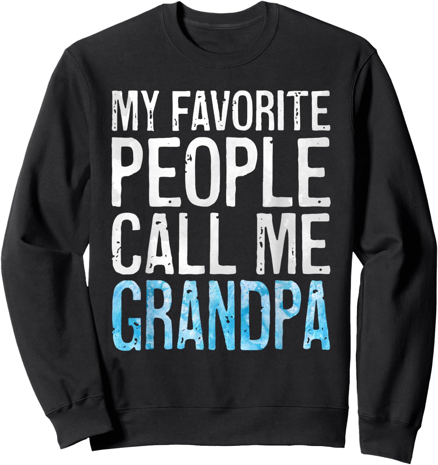 My Favorite People Call Me Grandpa Shirt Men Fathers Day Sweatshirt - Sweatshirt | Black
