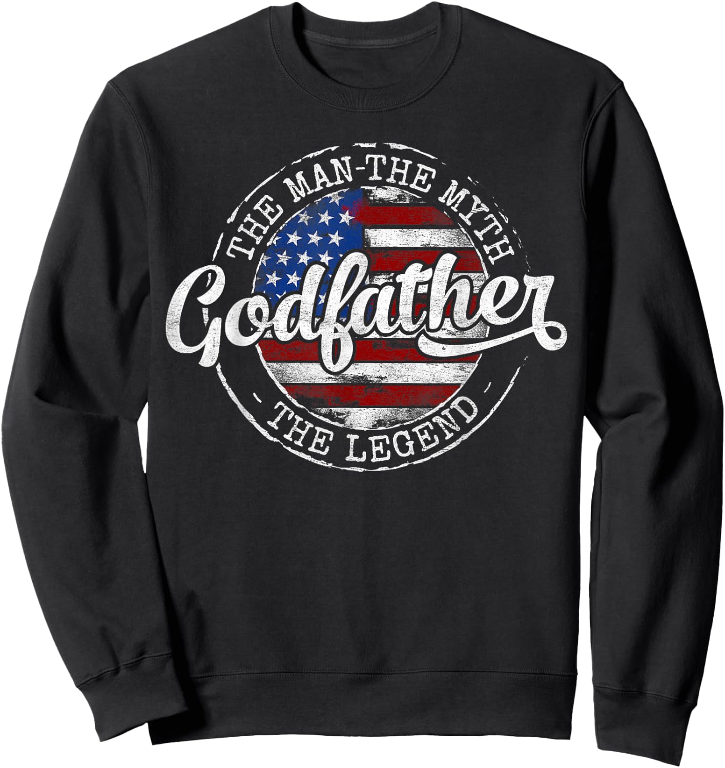 Godfather Man Myth Legend USA Flag Fathers Day Dad to Be Sweatshirt - Sweatshirt | Black