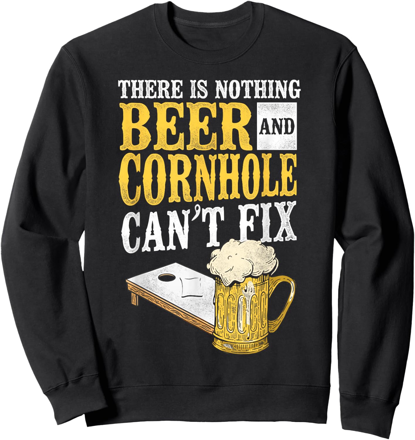 Cornhole Team Bean Bag Player Champ Beer There Is Nothing Sweatshirt - Sweatshirt | Black