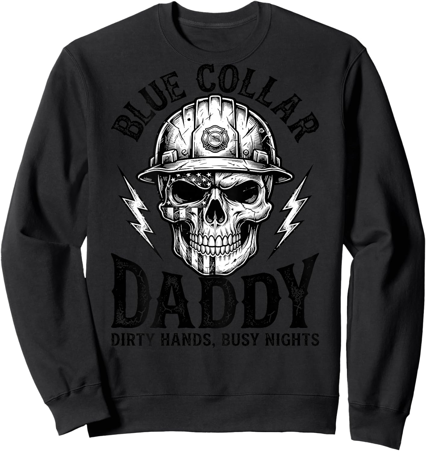 Blue Collar Daddy - Dirty Hands, Busy Night (On Back) Sweatshirt - Sweatshirt | Black