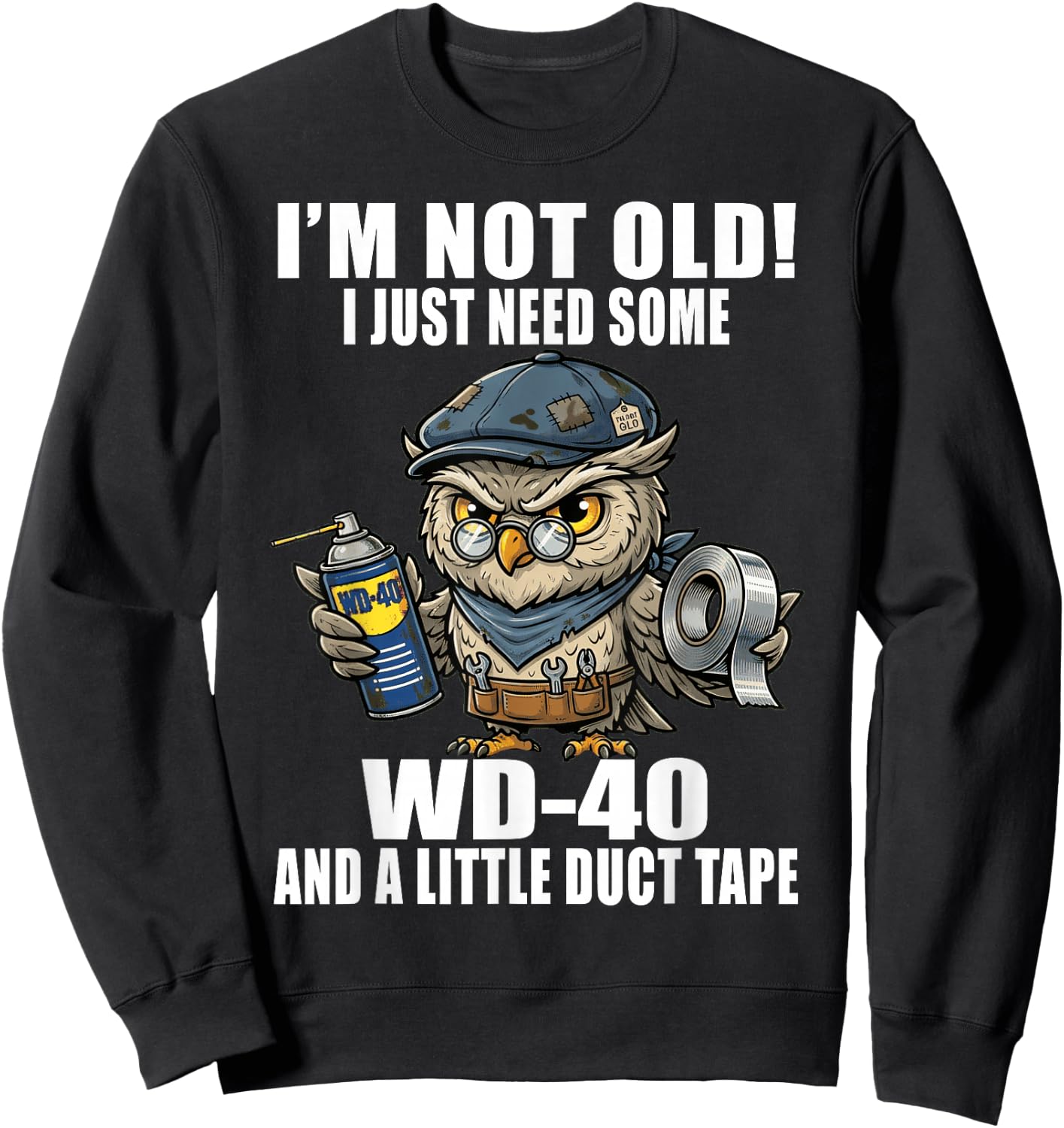 Im Not Old I Just Need Some WD-40 & A Little Duct Tape Older Sweatshirt - Sweatshirt | Black