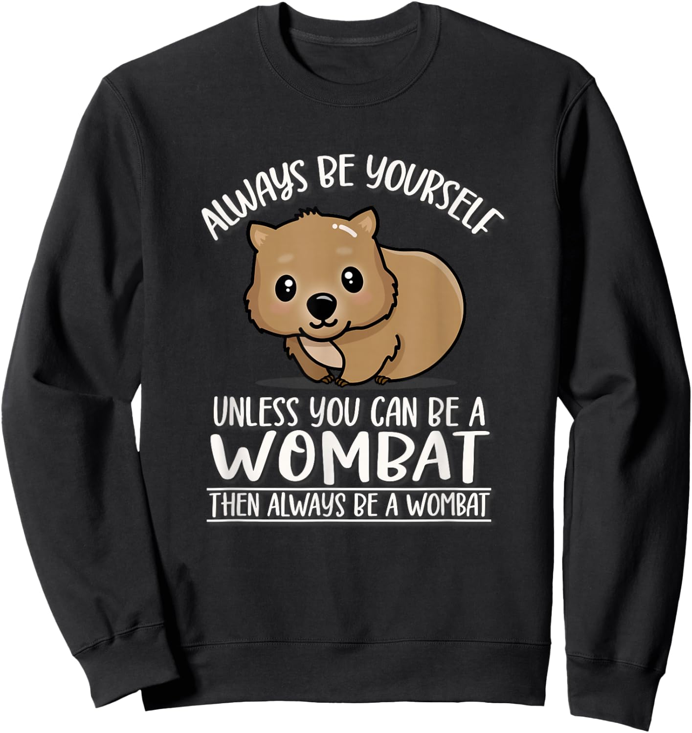 Cute Kawaii Animal Outback Always Be Yourself Wombat Lover Sweatshirt - Sweatshirt | Black