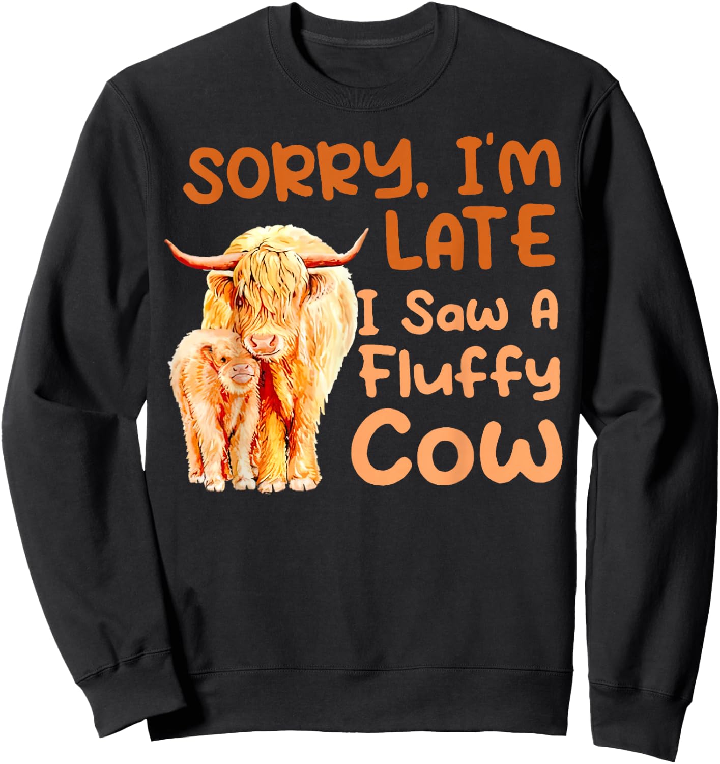 Sorry I’m Late I Saw A Fluffy Cow Sweatshirt - Sweatshirt | Black