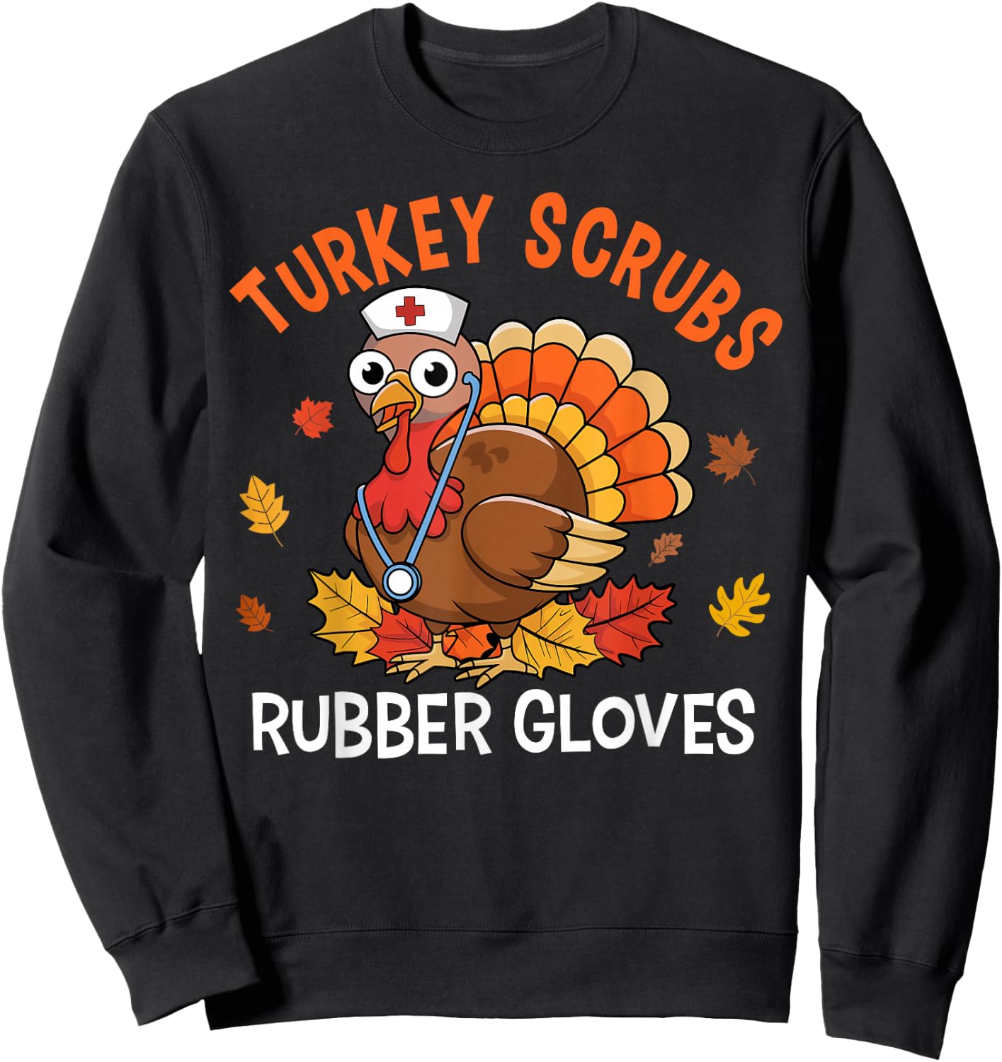 Turkey Scrubs Rubber Gloves Nurse Thanksgiving Fall Women Sweatshirt - Sweatshirt | Black