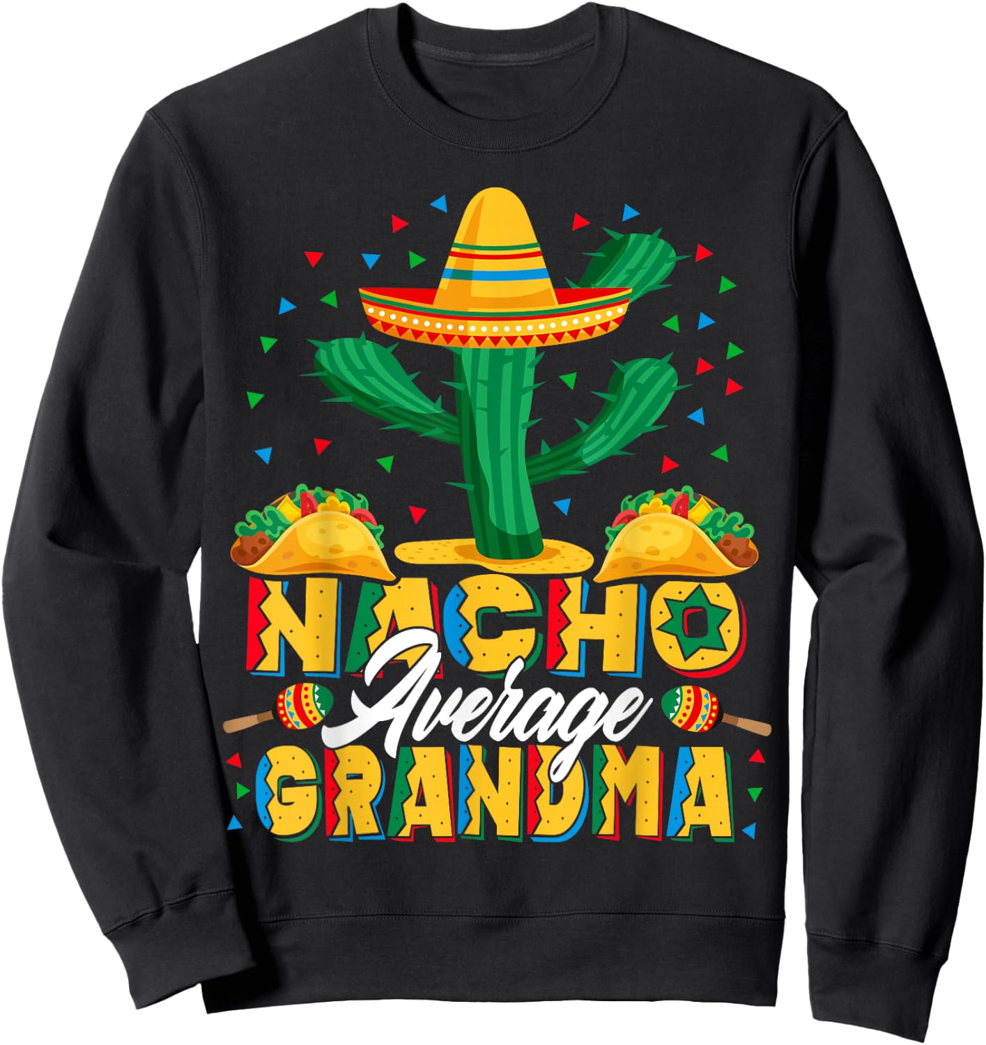 Cinco De Mayo Nacho Average Grandma Nachos Lover Sweatshirt - Sweatshirt | Black