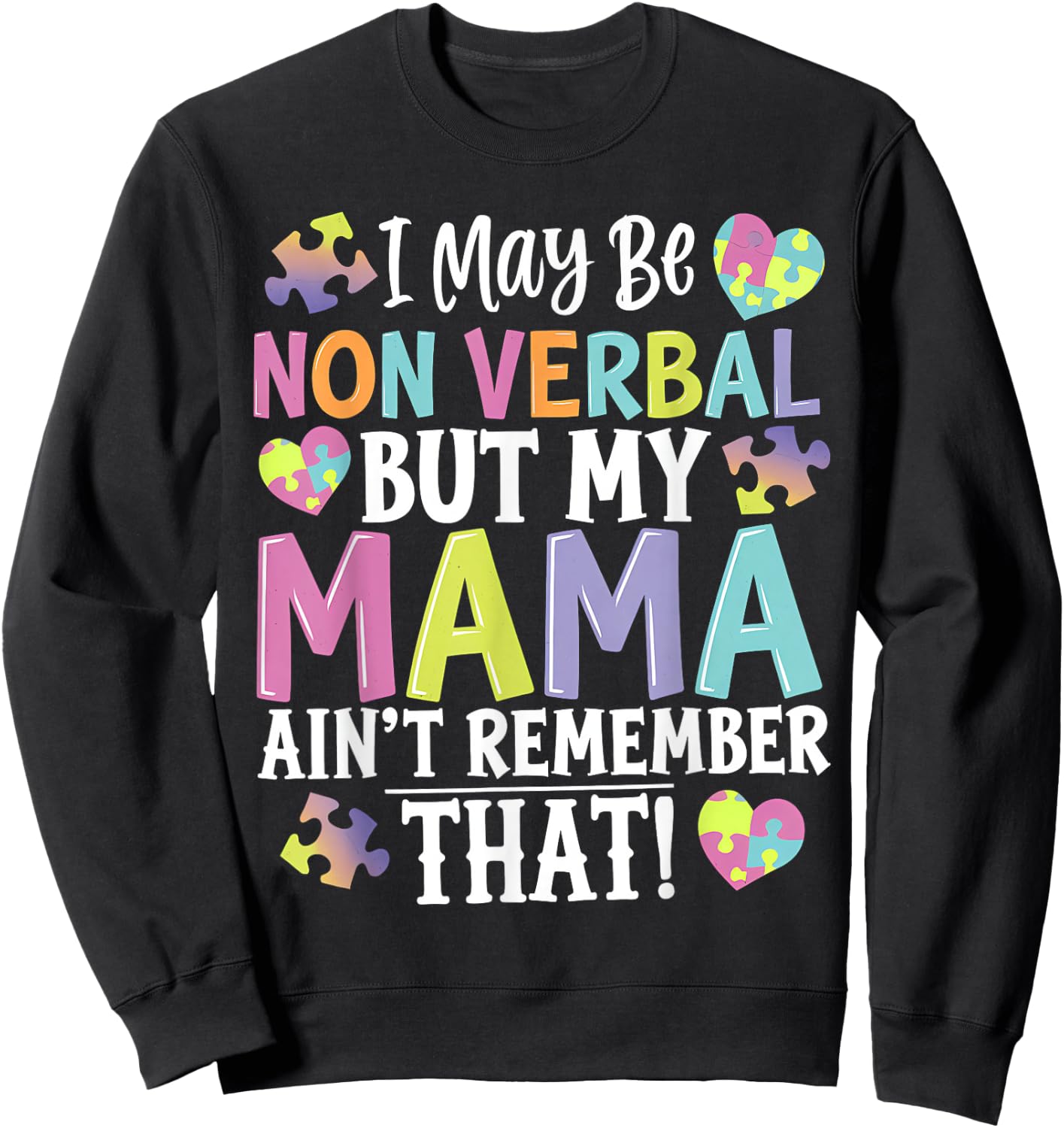 I May Be Non Verbal But My Mama Ain't Remember That Autism Sweatshirt - Sweatshirt | Black