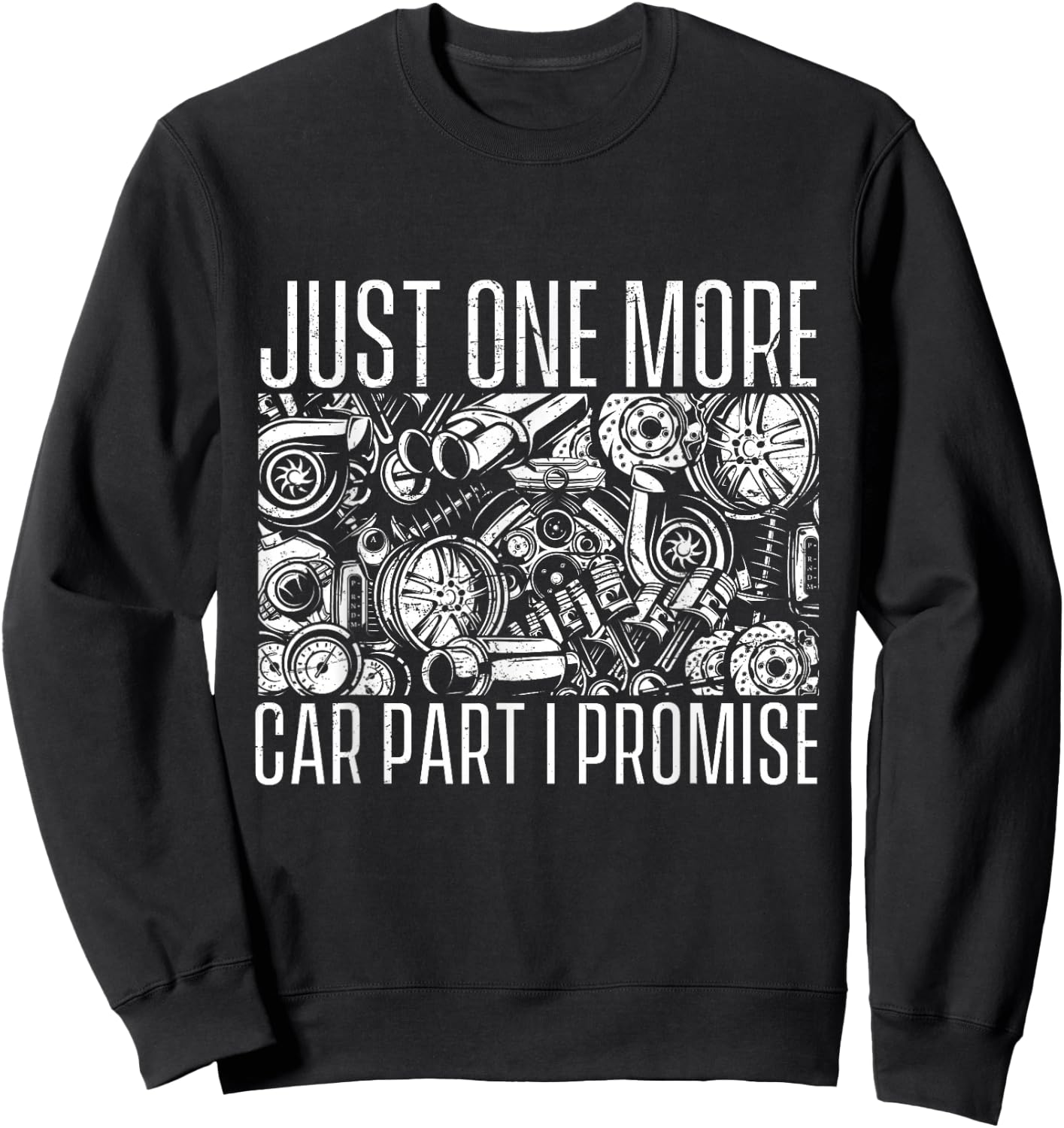 Just One More Car Part I Promise - Car Guy Auto Mechanic Sweatshirt - Sweatshirt | Black