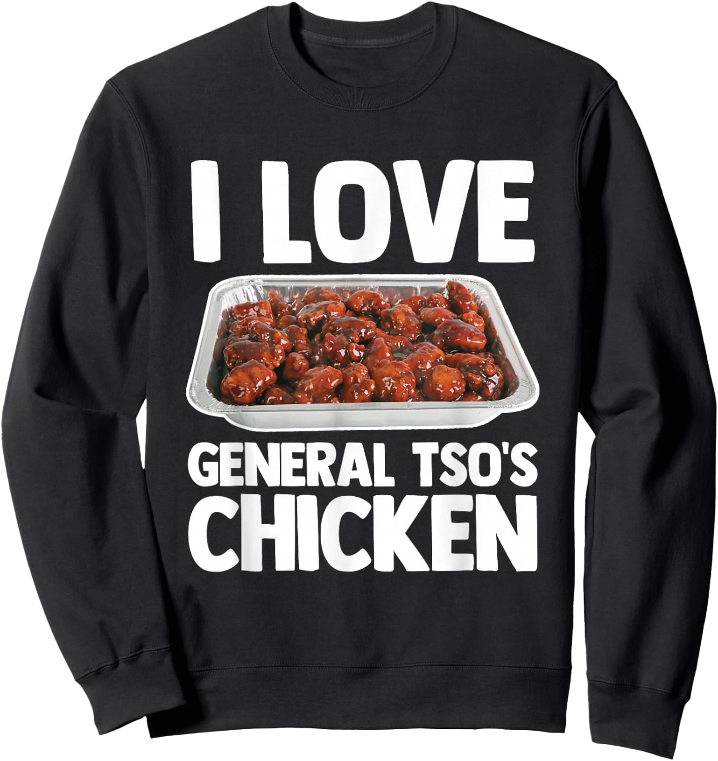 I Love General Tso's Chicken - Funny Saying Chinese Food Sweatshirt - Sweatshirt | Black