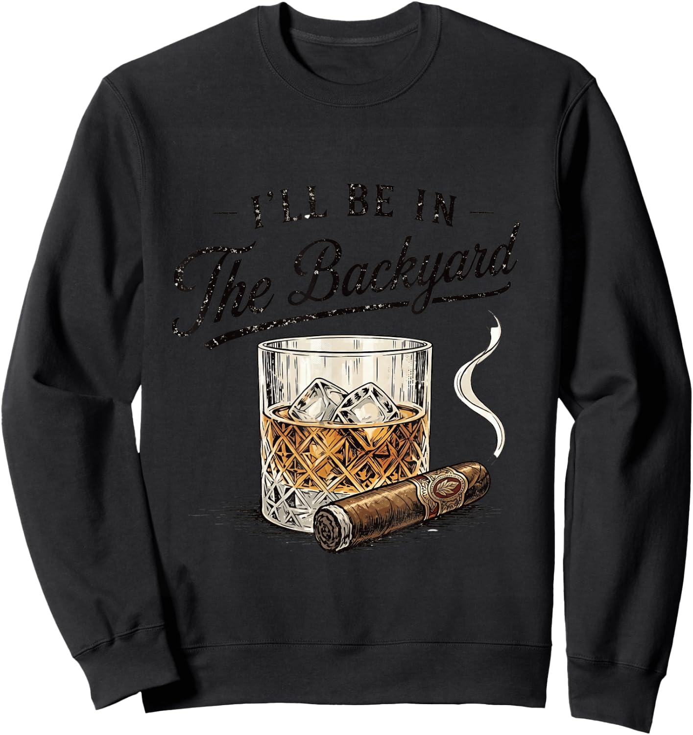 I’ll Be in The Backyard Whiskey Retro Graphic Sweatshirt - Sweatshirt | Black