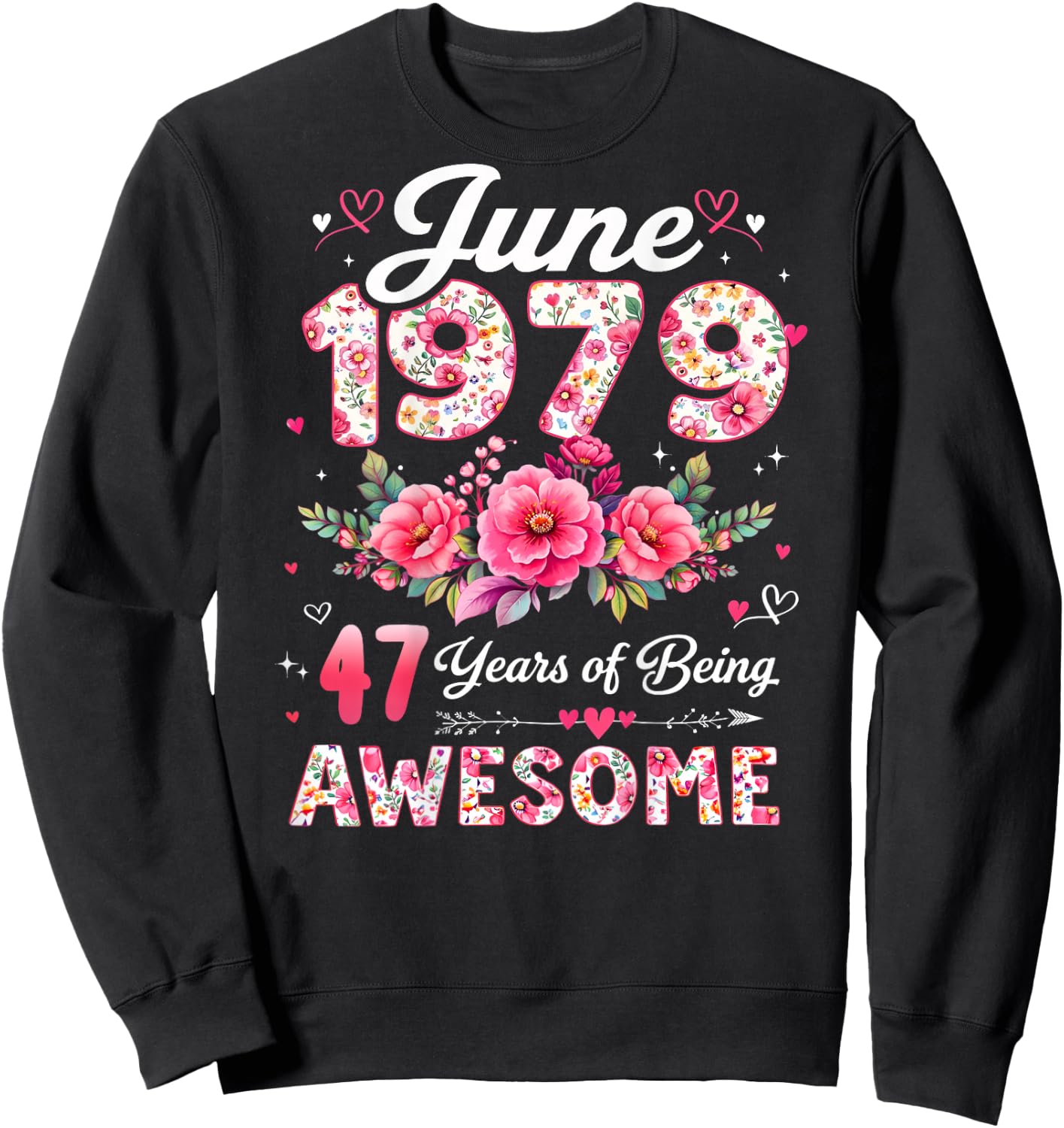 (ON Back) 47 Year Old June 1979 Floral 47th Birthday Sweatshirt - Sweatshirt | Black