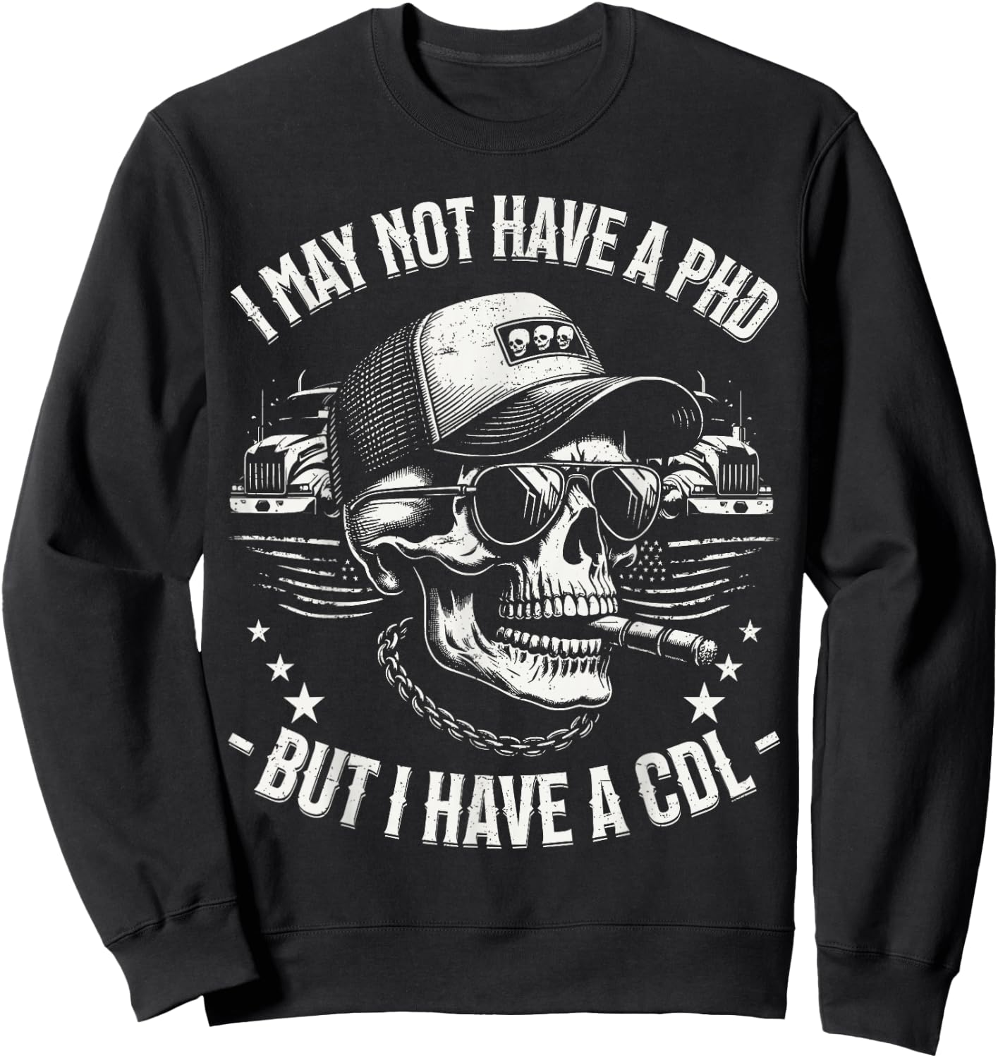 I May Not Have A PhD But I Have A CDL Trucker Gifts Cool Sweatshirt - Sweatshirt | Black