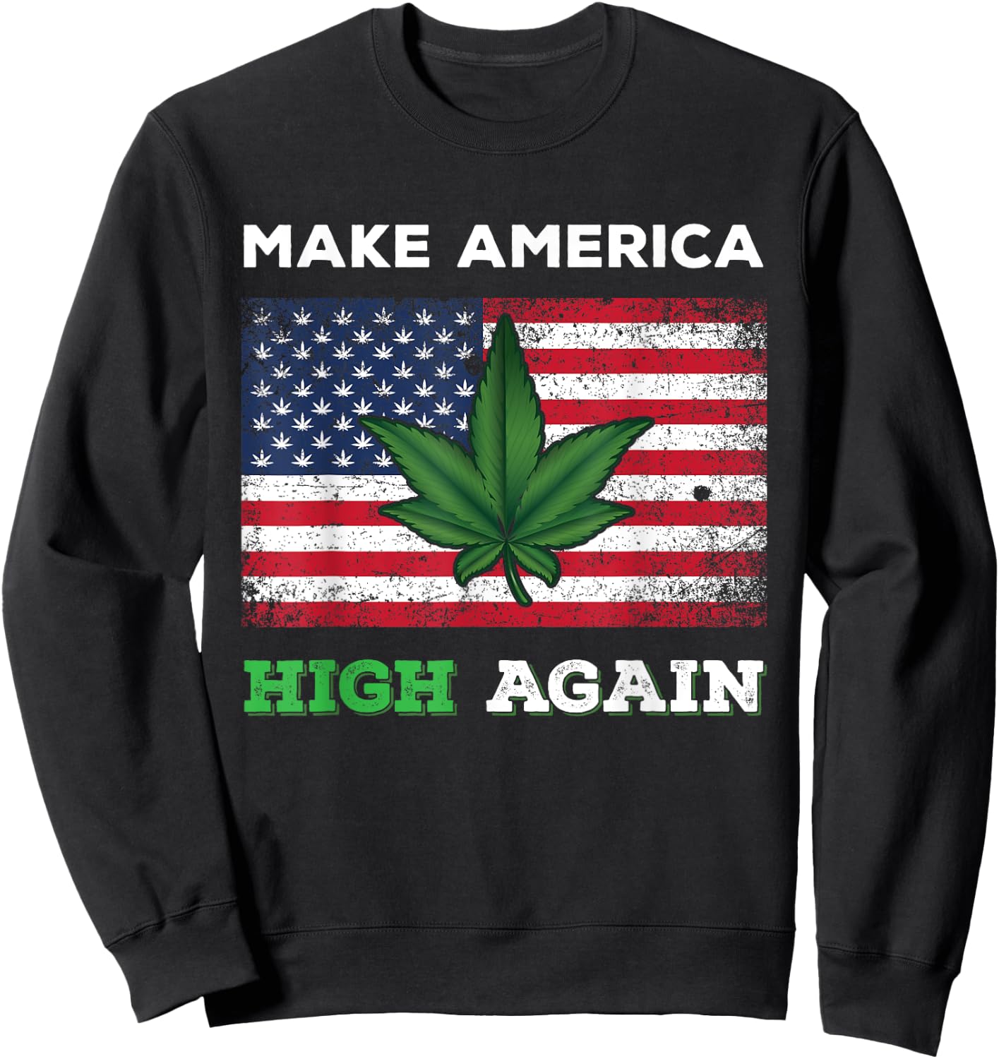 Make America High Again Weed Marijuana Pot Leaf US Flag Sweatshirt - Sweatshirt | Black