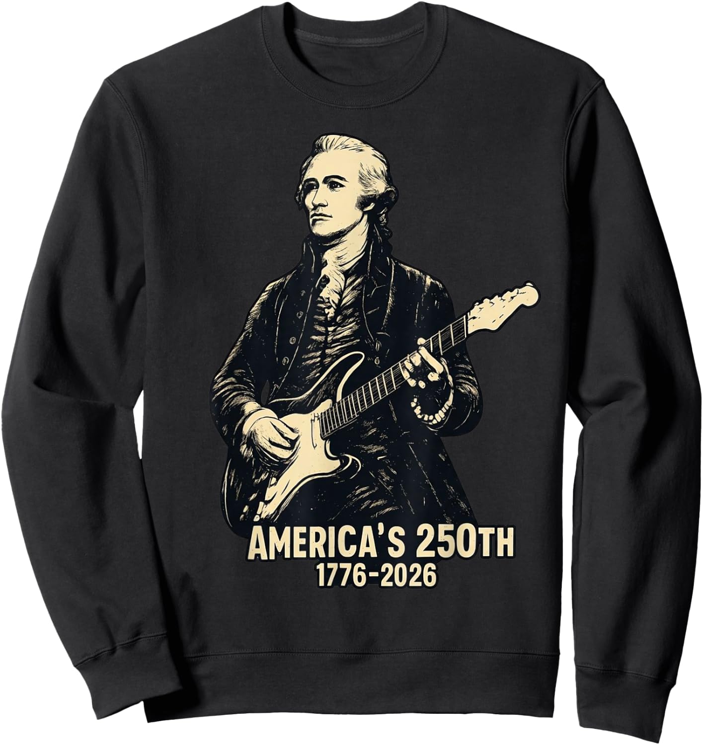 Alexander Hamilton Playing Guitar 4th July 250th Anniversary Sweatshirt - Sweatshirt | Black