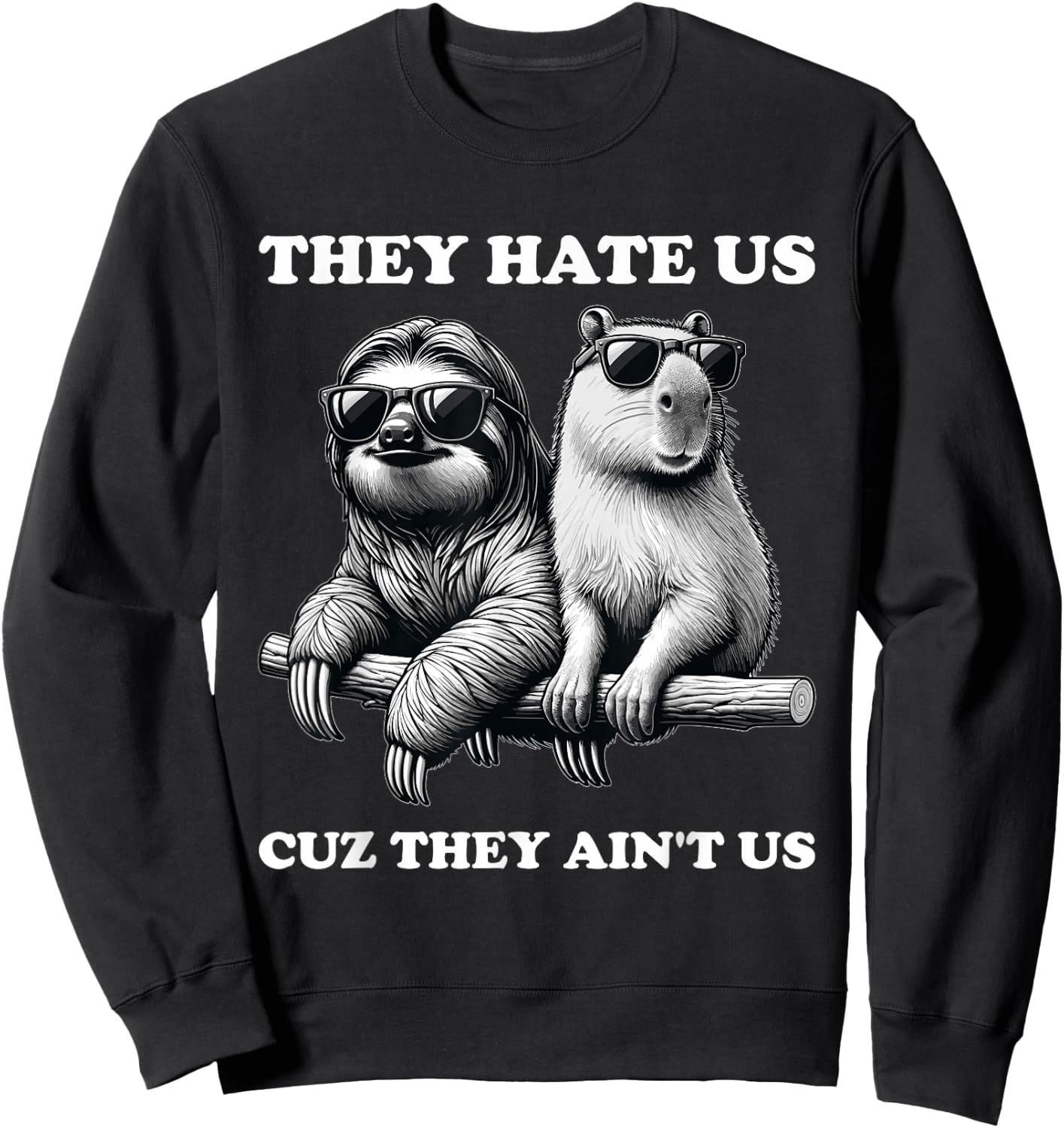 They Hate Us Cuz They Ain't Us, Funny Sloth Capybara Sweatshirt - Sweatshirt | Black