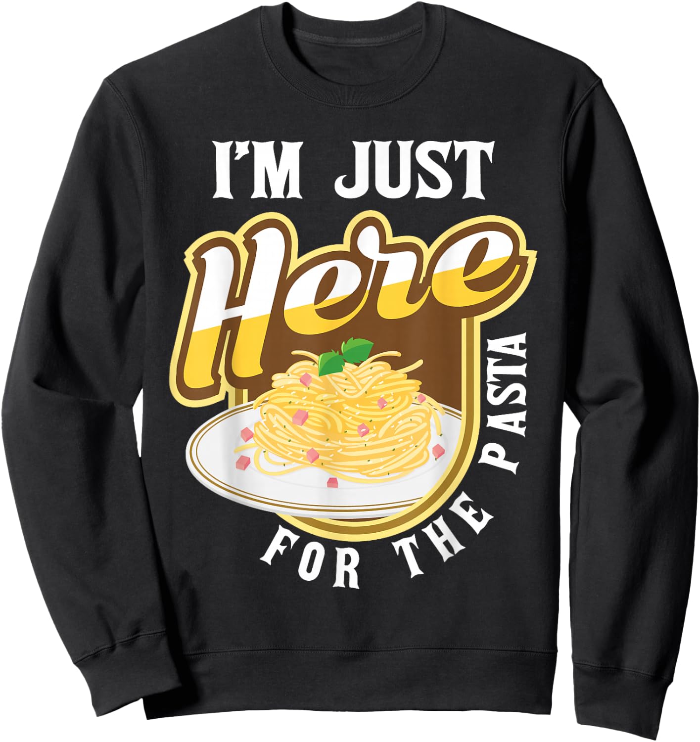 Funny Pasta Lover Shirts - I'm Just Here For The Pasta - Italian Food Lover Foodie - Black - Small - -Adults & Kids Sweatshirt - Sweatshirt | Black