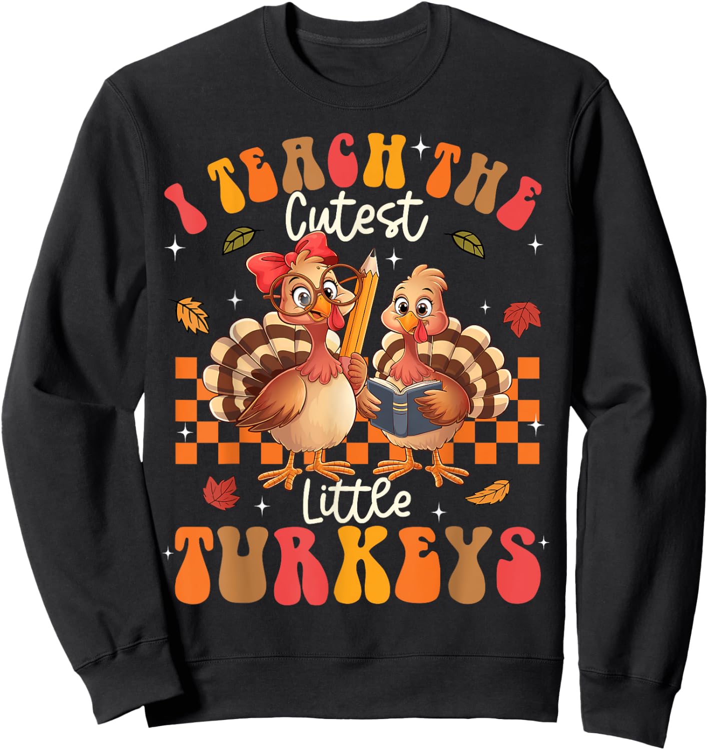 I Teach The Cutest Little Turkeys Thanksgiving Teacher Cool Sweatshirt - Sweatshirt | Black