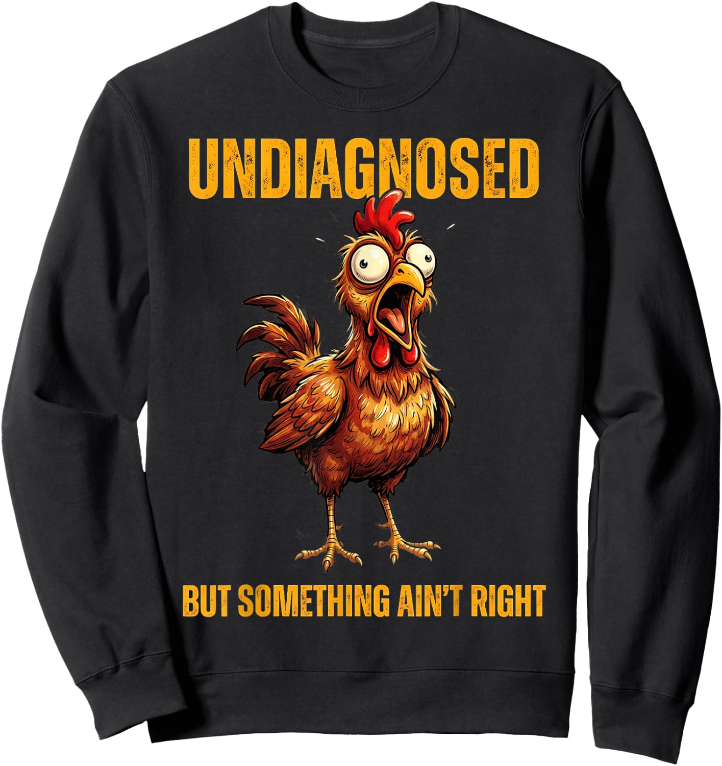 Undiagnosed But Something Ain't Right Funny Rooster Sweatshirt - Sweatshirt | Black