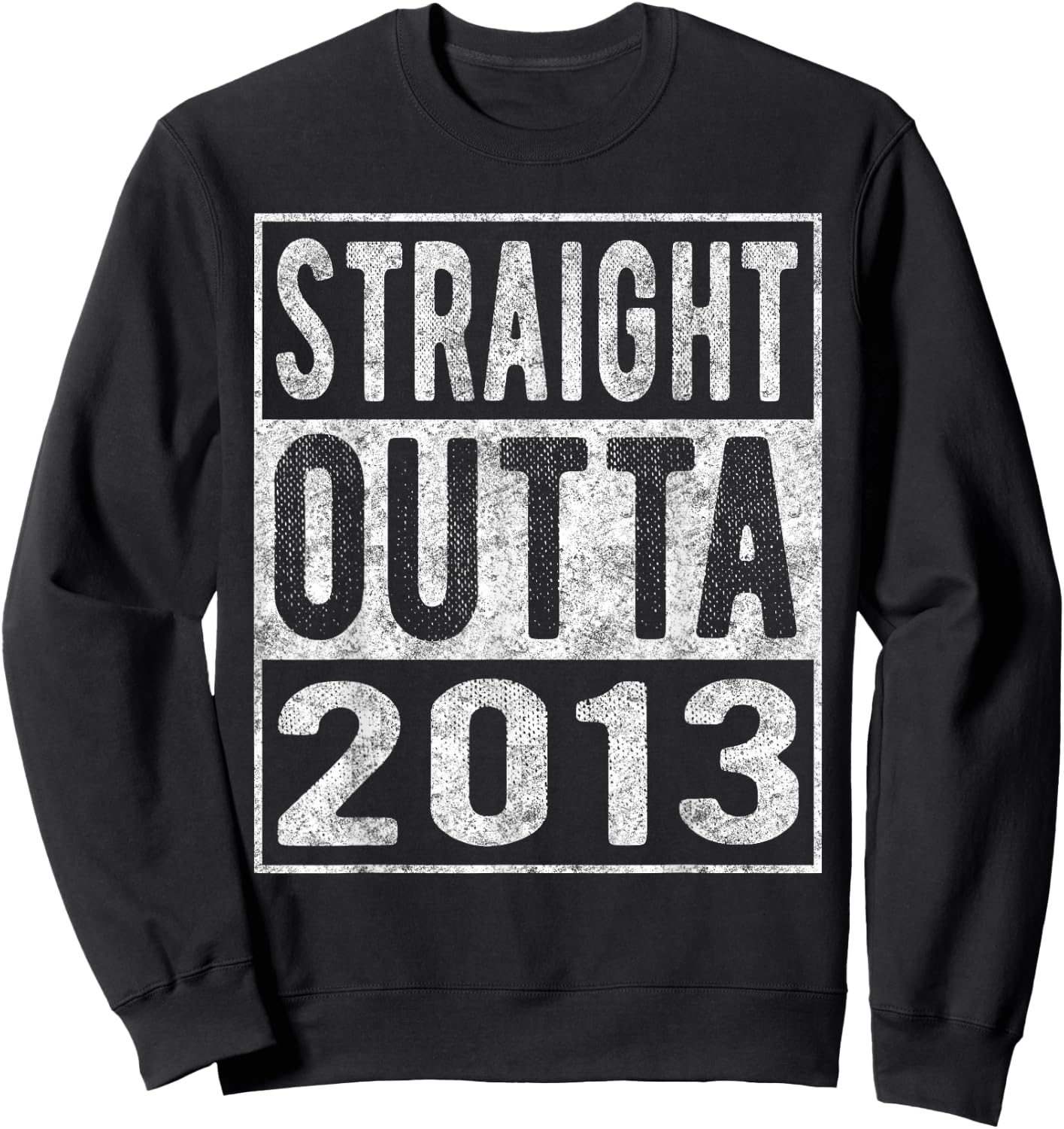 Straight Outta 2013, Fun Distressed Born 2013 Birthday Gift Sweatshirt - Sweatshirt | Black