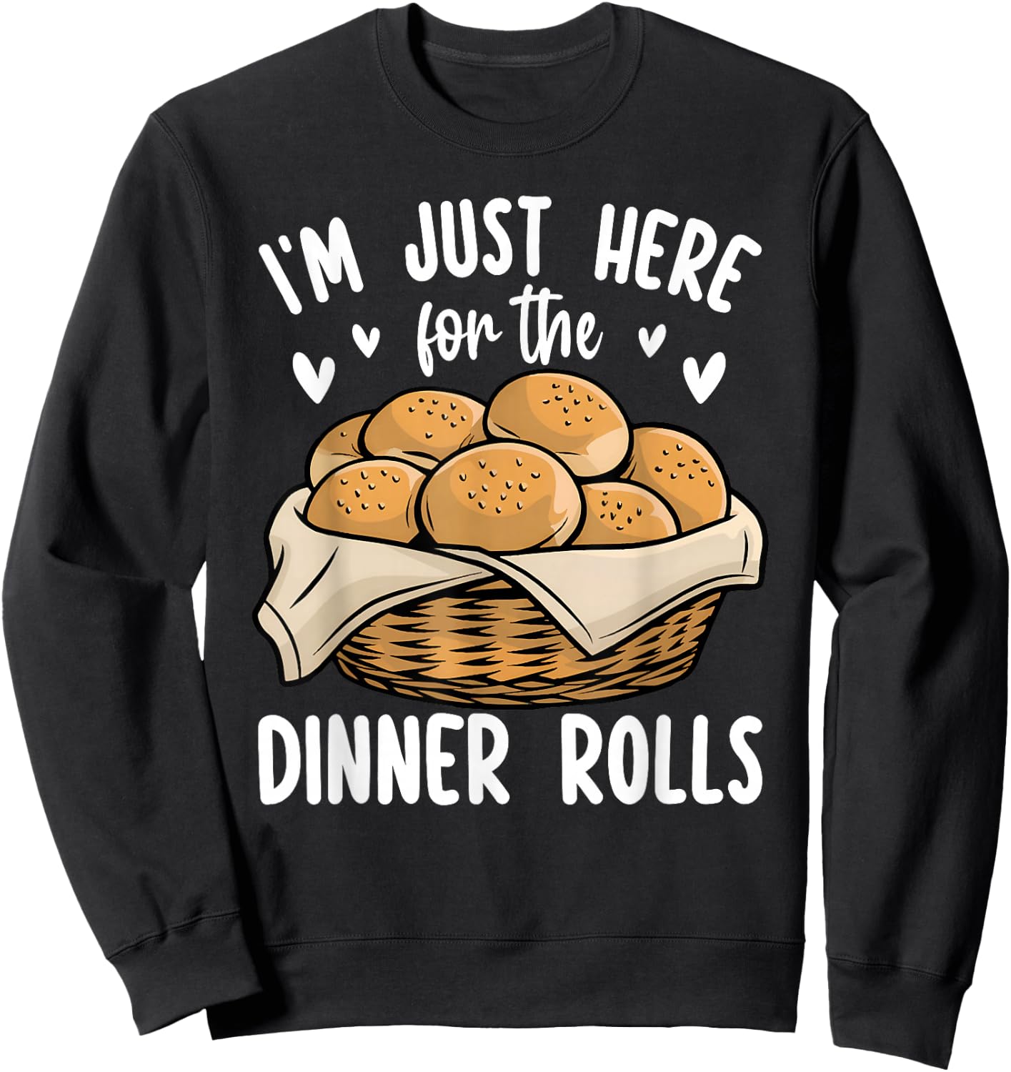 I'm Just Here For The Dinner Rolls Bread Food Lover Foodie Sweatshirt - Sweatshirt | Black