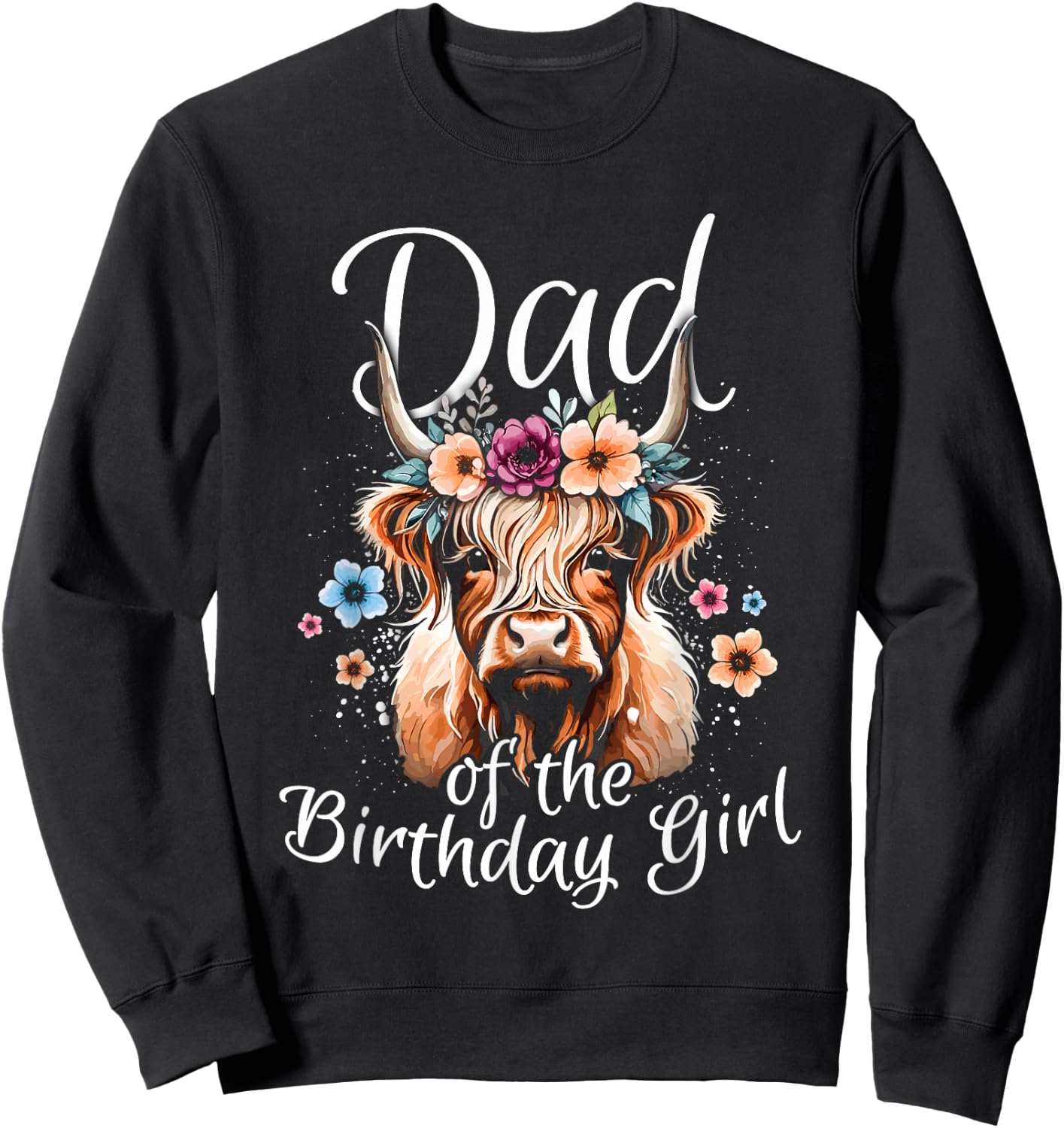 Dad Of The Birthday Girl Highland Cow Sweatshirt - Sweatshirt | Black