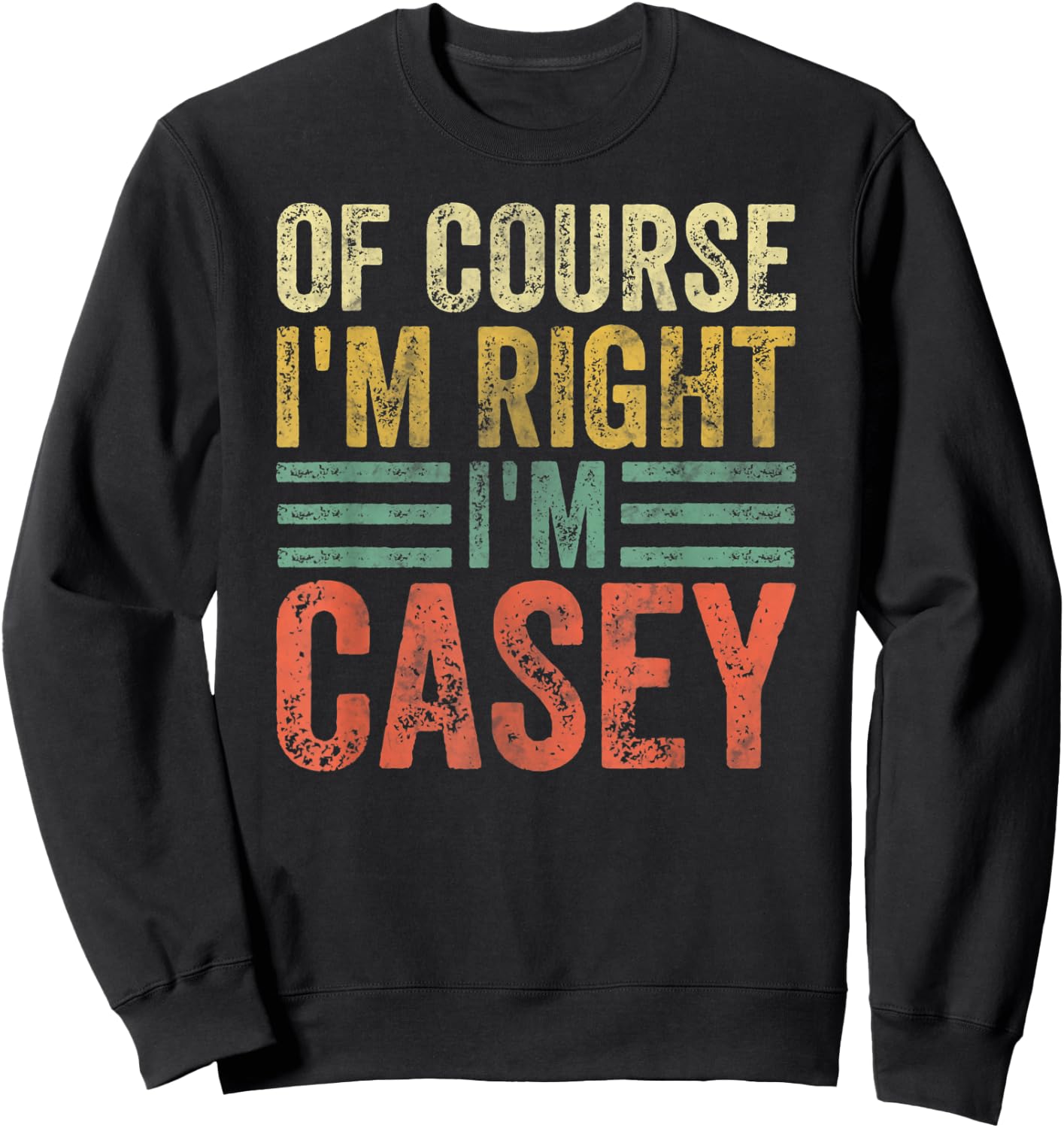 Funny Personalized Name Shirt Of Course I'm Right I'm Casey Sweatshirt - Sweatshirt | Black