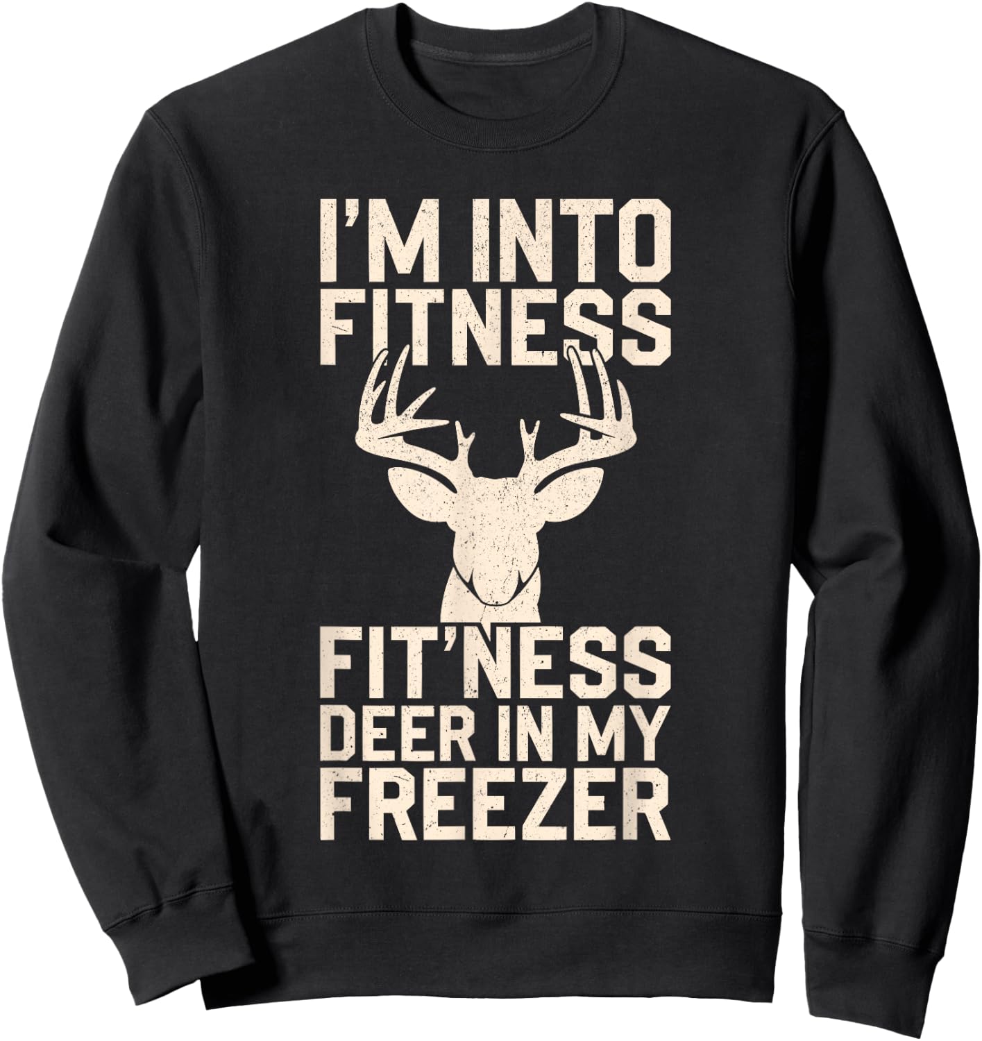 I'm Into Fitness Fitness Deer In My Freezer Shirt Hunting Sweatshirt - Sweatshirt | Black