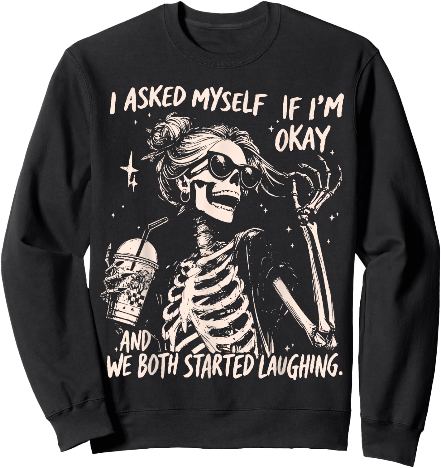 Funny Laughing Skeleton I Asked Myself If I'm Ok Women Girls Sweatshirt - Sweatshirt | Black