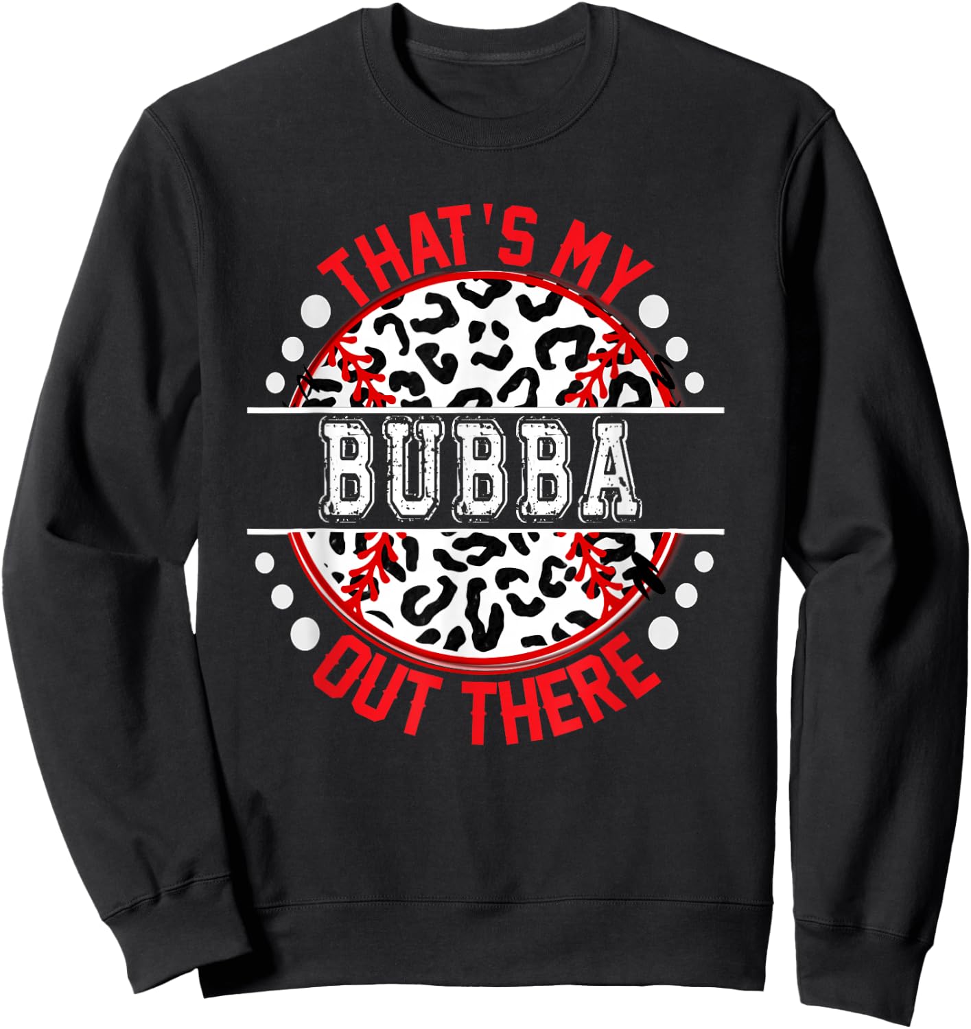 That's My BUBBA Out There Baseball Cute Trendy Sweatshirt - Sweatshirt | Black