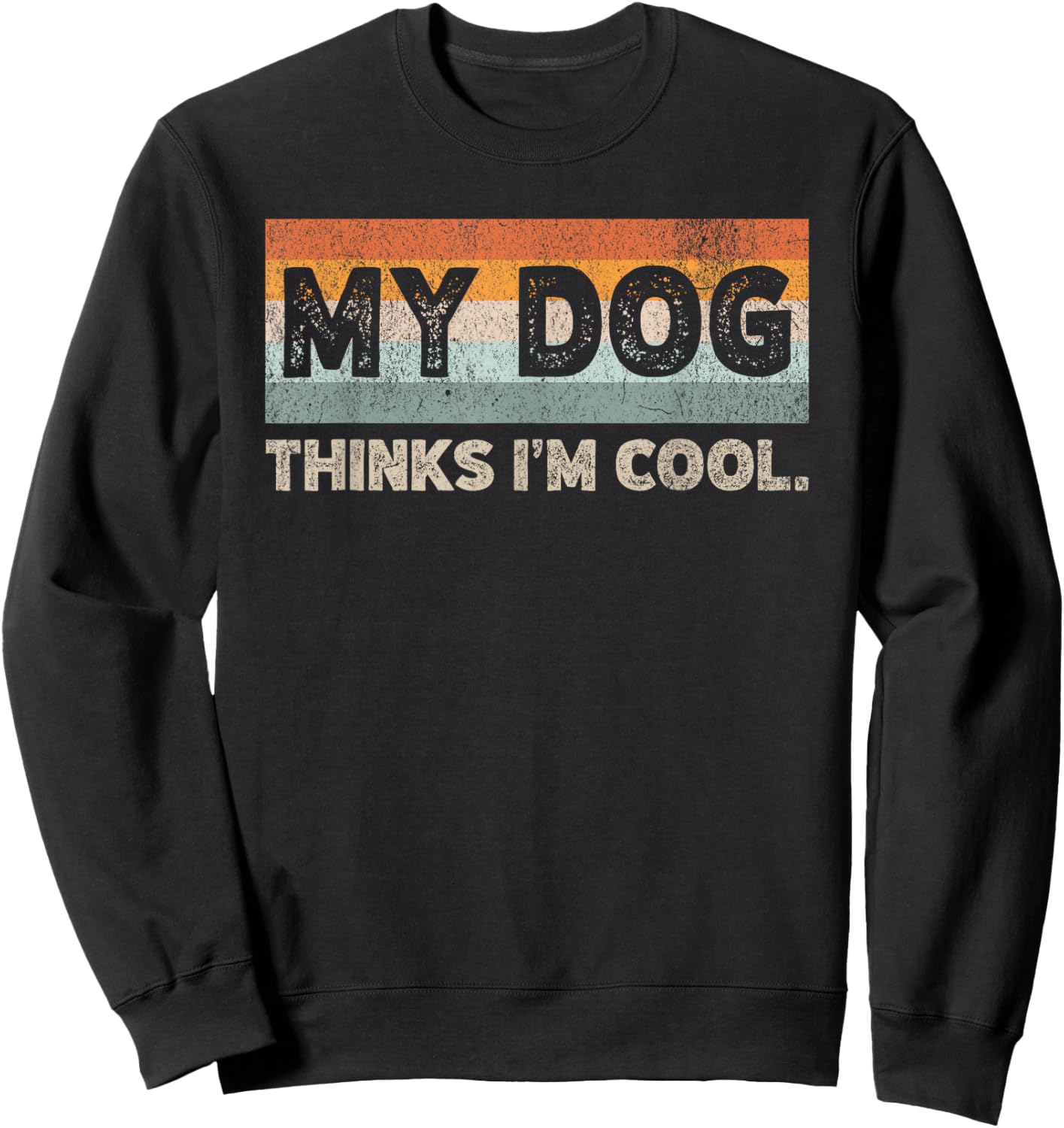My Dog Thinks I'm Cool Funny Dog Lover Pet Parent Dog Lover Sweatshirt - Sweatshirt | Black