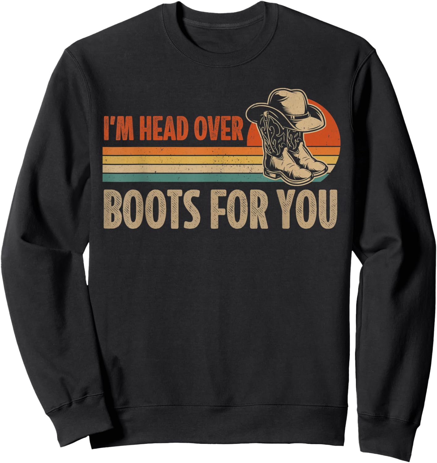 I'm Head Over Boots For You Vintage Cowboy Hat Country Music Sweatshirt - Sweatshirt | Black
