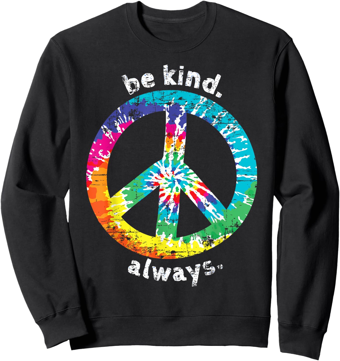 Be Kind. Always. Tie Dye Peace Sign Hippie Style T Shirt Sweatshirt - Sweatshirt | Black