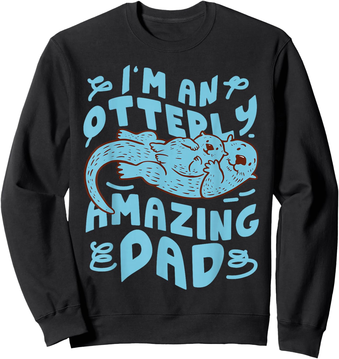 Otter Dad Pun I'm An Otterly Amazing Dad Sweatshirt - Sweatshirt | Black