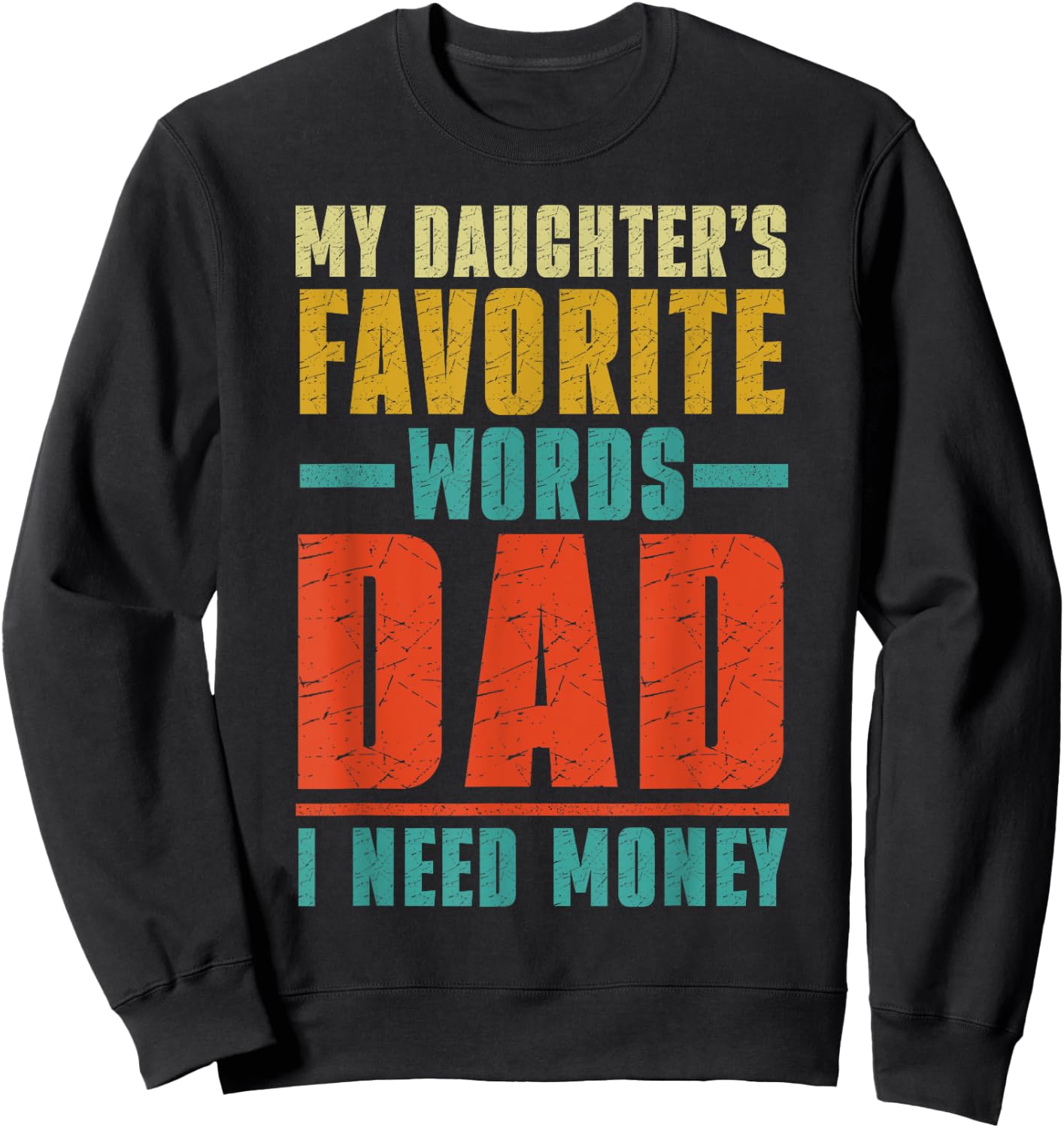 My Daughter's Favorite Words Dad I Need Money Father's Day Sweatshirt - Sweatshirt | Black