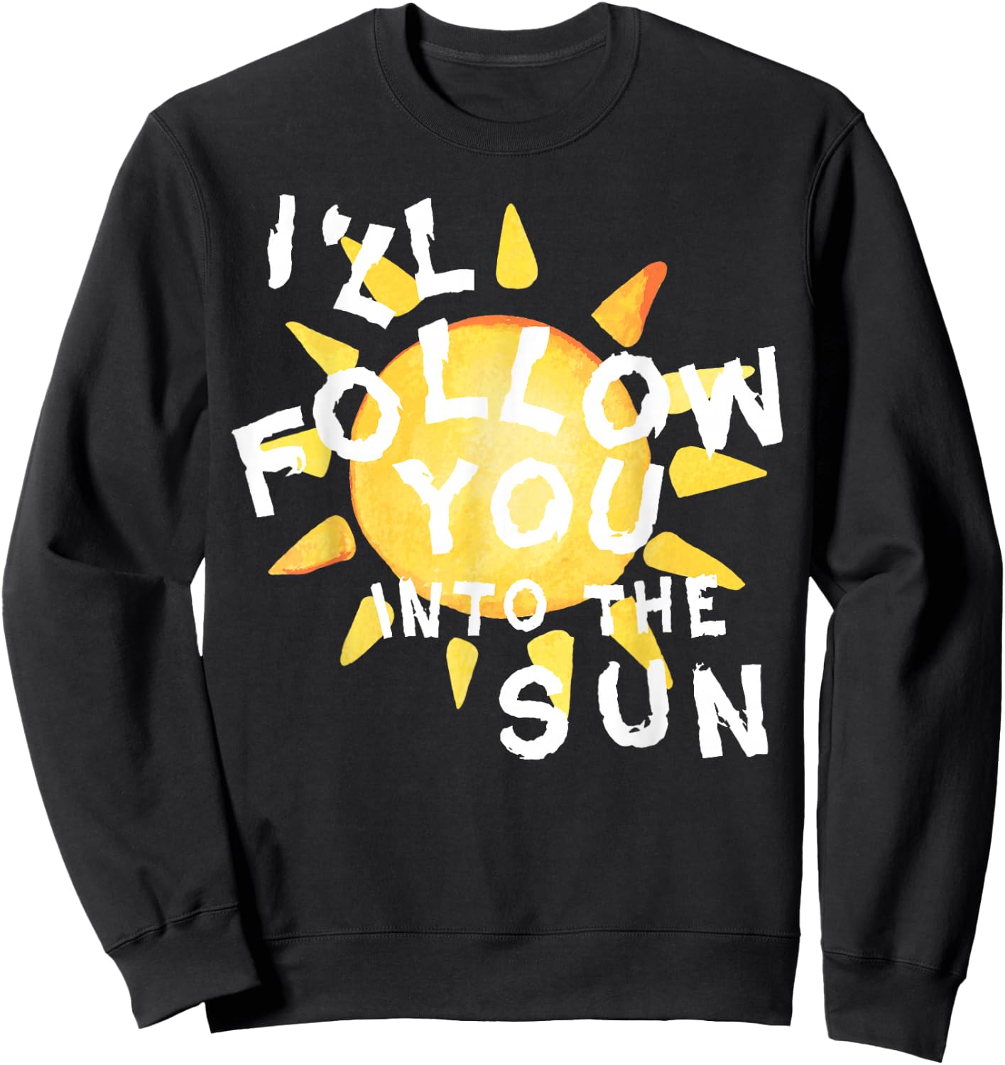 I'll Follow You into the Sun for Fandom Sweatshirt - Sweatshirt | Black
