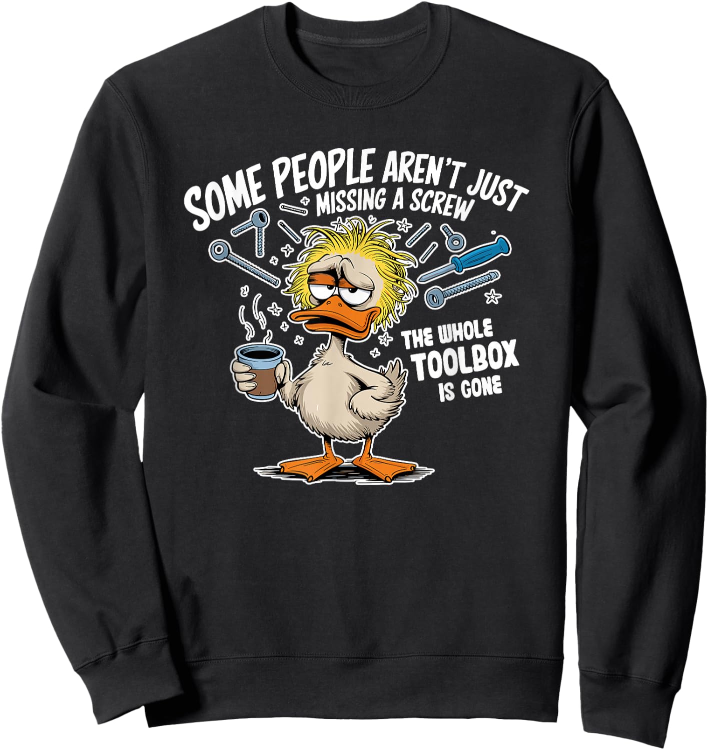 Duck Some People Aren't Just Missing A Screw Whole Sweatshirt - Sweatshirt | Black