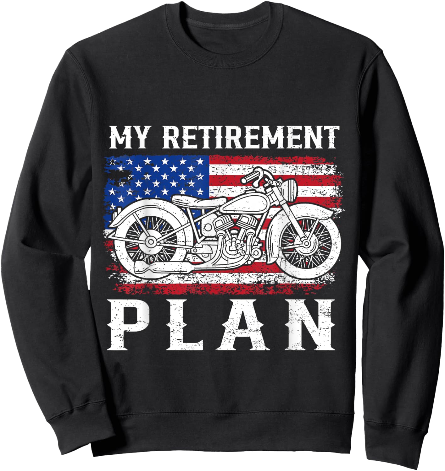 My Retirement Plan Is Riding Motorcycle Flag USA Biker Rider Sweatshirt - Sweatshirt | Black