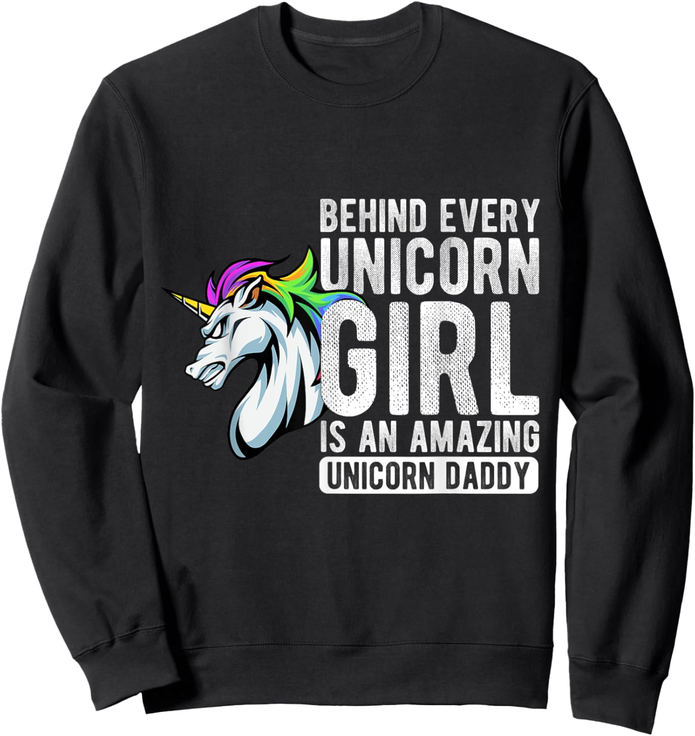 BEHIND EVERY Unicorn GIRL IS AN AMAZING Unicorn Daddy Sweatshirt - Sweatshirt | Black