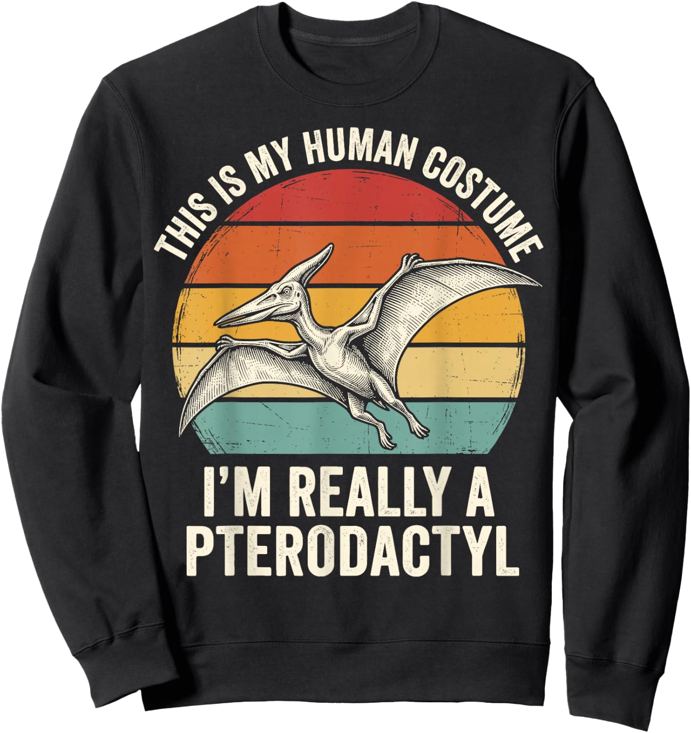 This is My Human Costume I'm Really A Pterodactyl Sweatshirt - Sweatshirt | Black