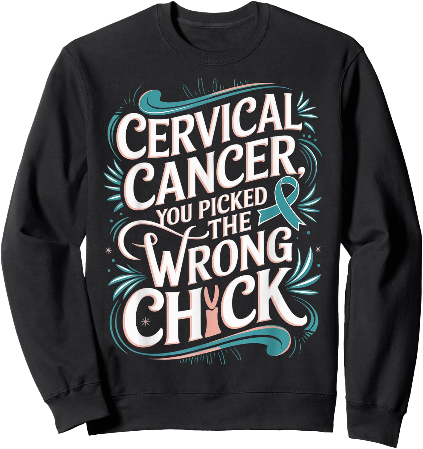 Cancer Awareness Picked A Wrong Chick Cervical Sweatshirt - Sweatshirt | Black