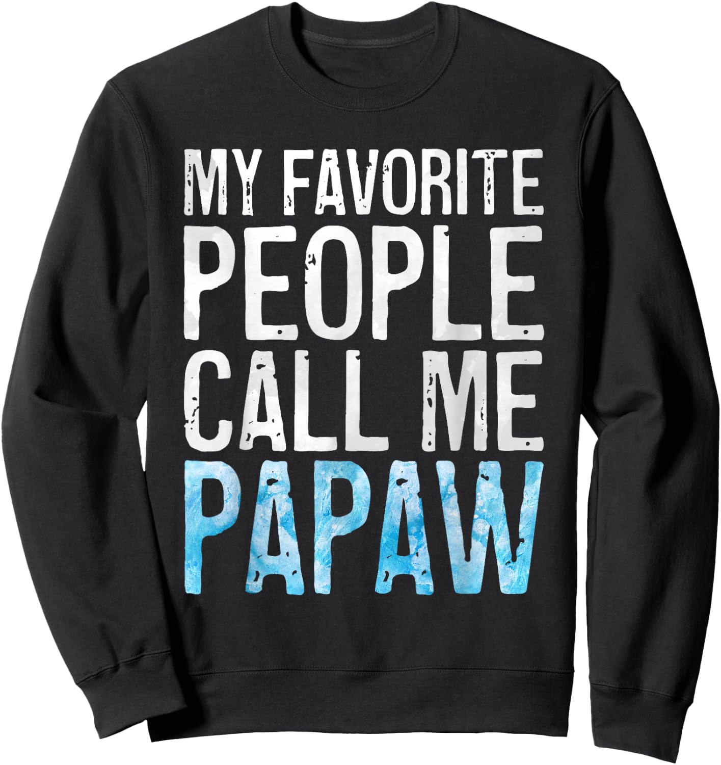 My Favorite People Call Me Papaw Shirt Men Fathers Day Sweatshirt - Sweatshirt | Black