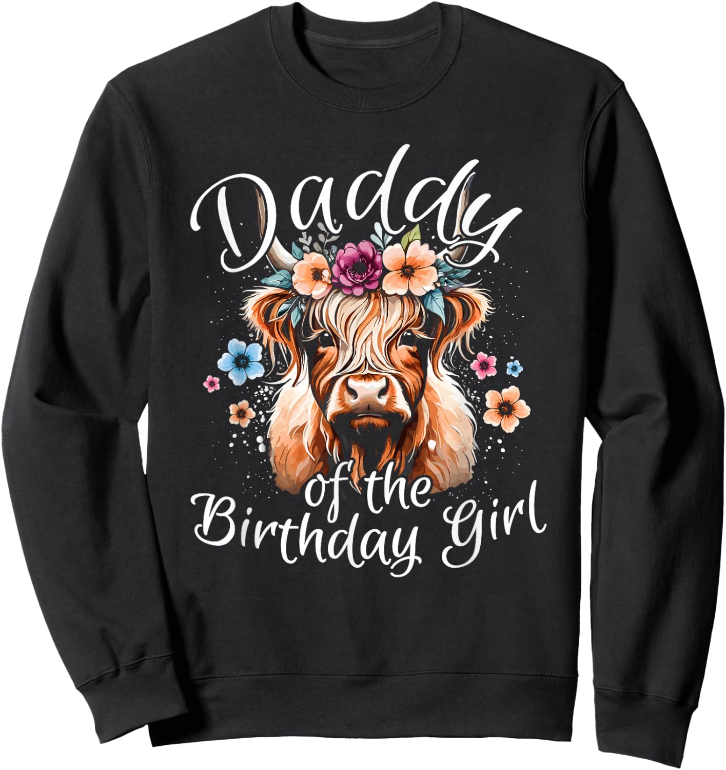 Daddy Of The Birthday Girl Highland Cow Sweatshirt - Sweatshirt | Black