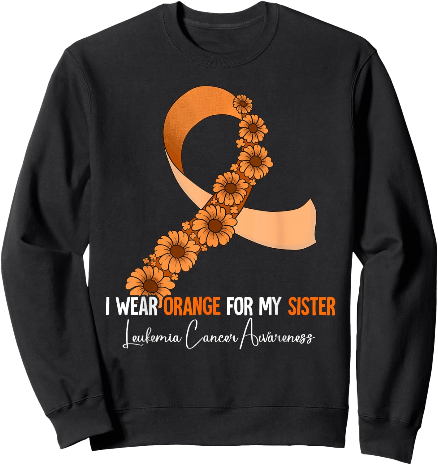 I Wear Orange For My Sister Leukemia Awareness Sweatshirt - Sweatshirt | Black