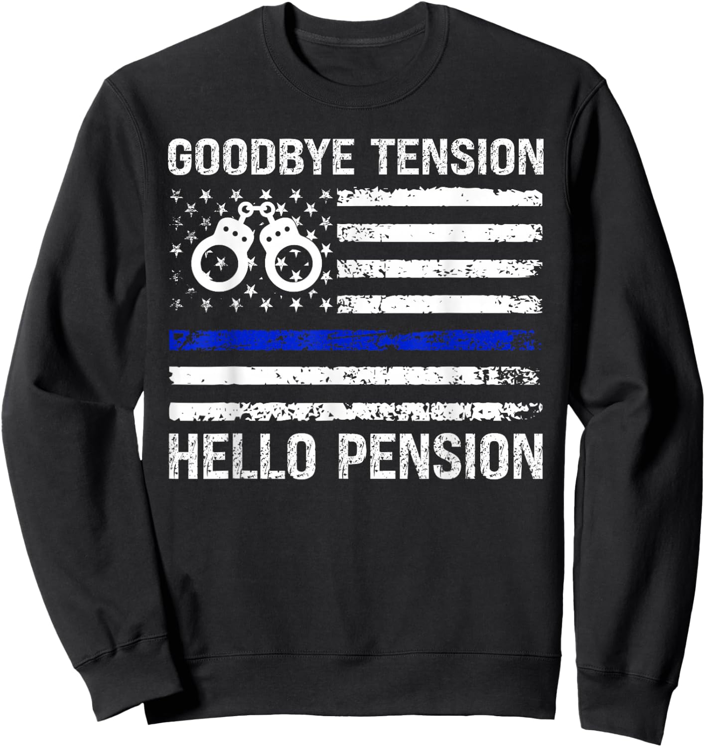 Goodbye Tension Hello Pension Retired Police Law Enforcement Sweatshirt - Sweatshirt | Black