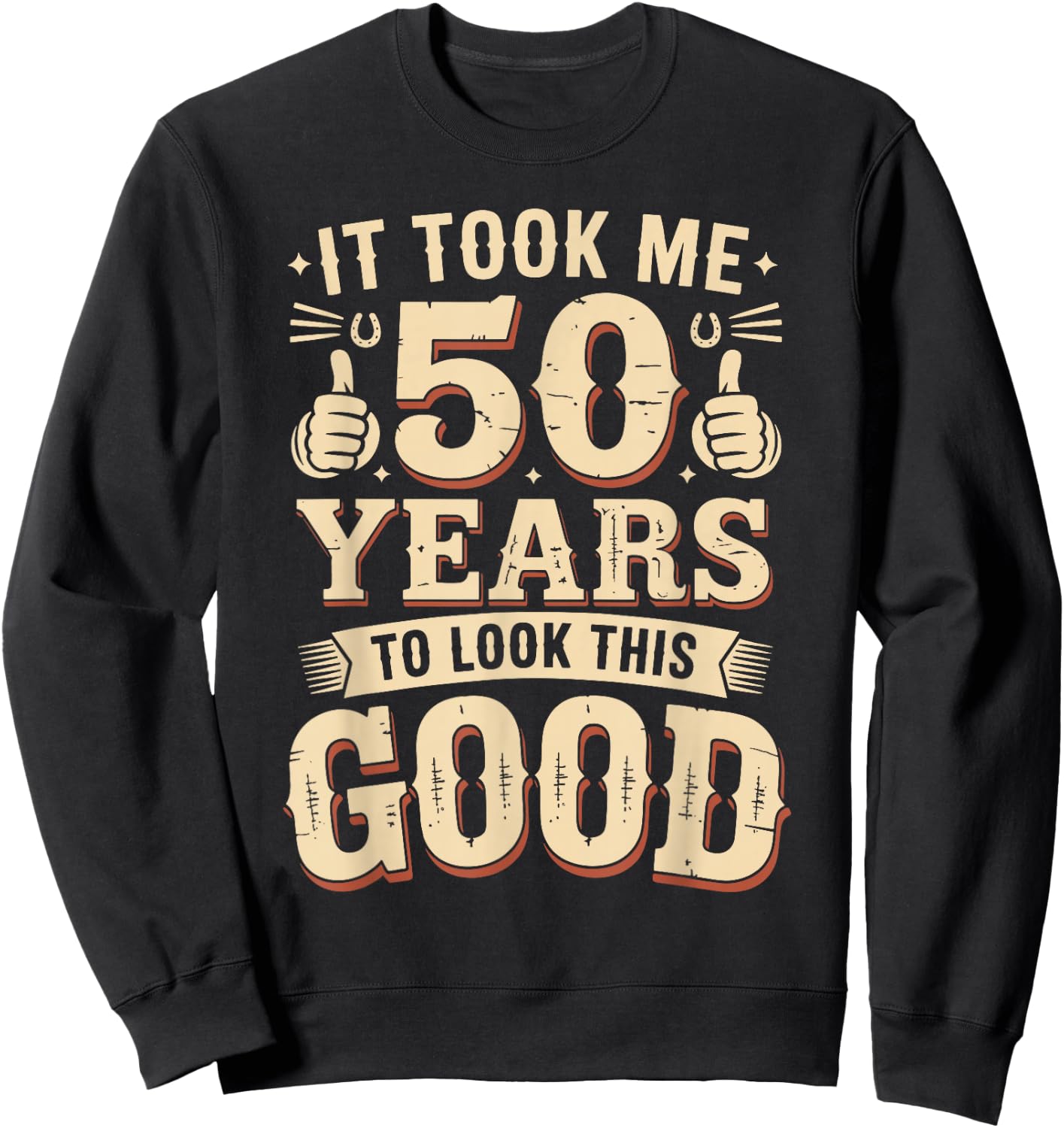 It Took Me 50 Years to Look This Good Funny 50th Birthday Sweatshirt - Sweatshirt | Black