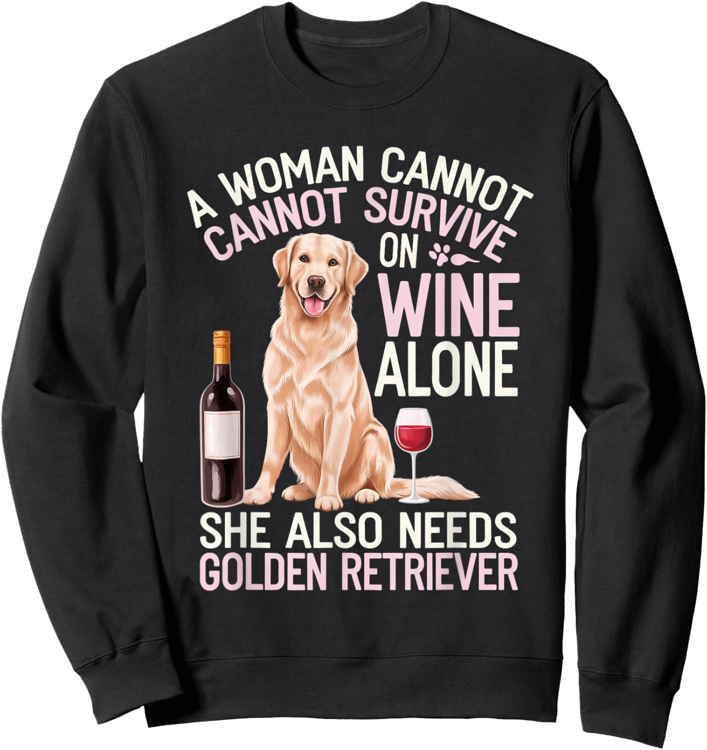 Woman Cannot Survive Wine Alone She Needs Golden Retriever Sweatshirt - Sweatshirt | Black