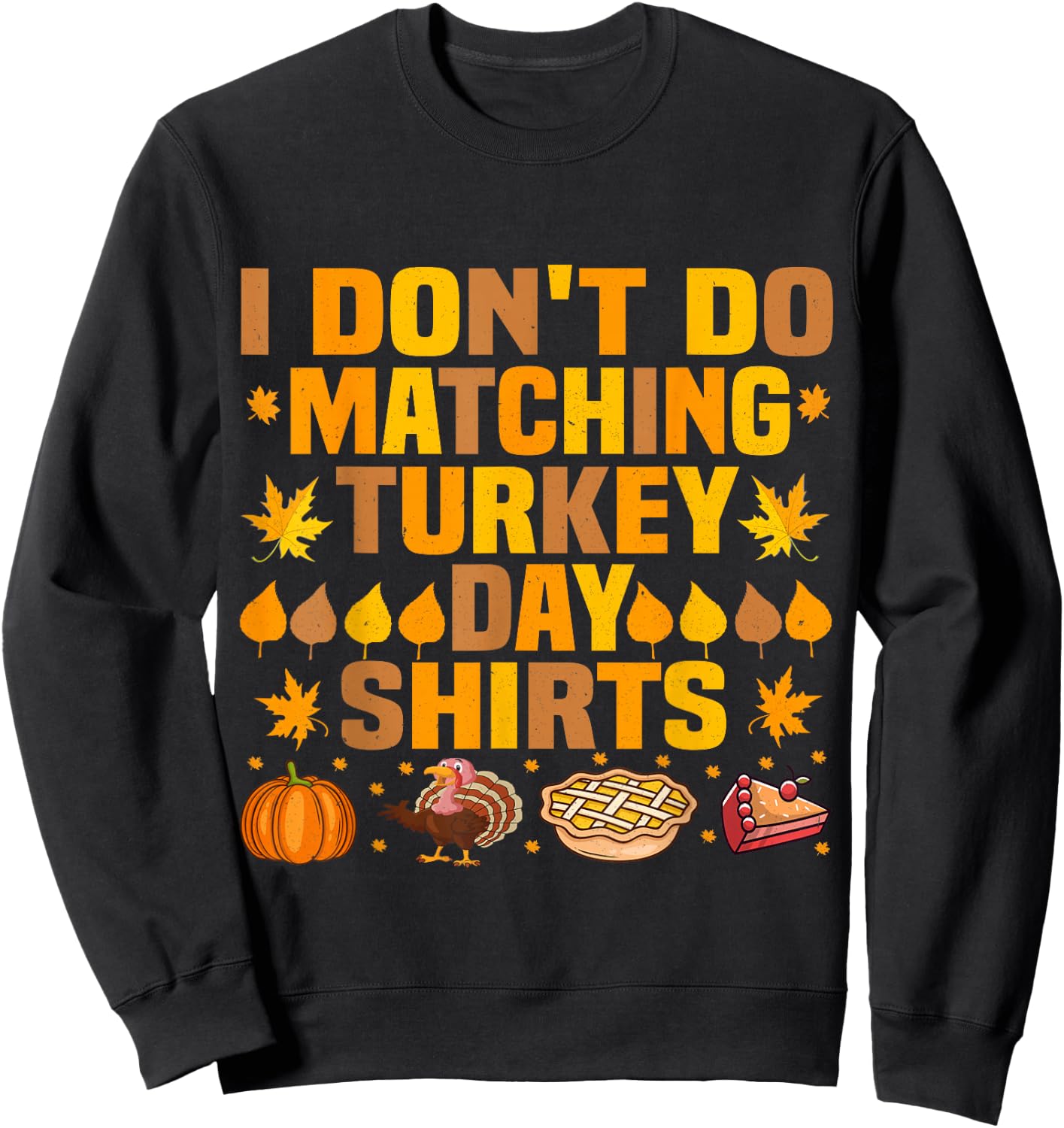 Thanksgiving Couple Funny I Don't Do Matching Turkey Day Sweatshirt - Sweatshirt | Black