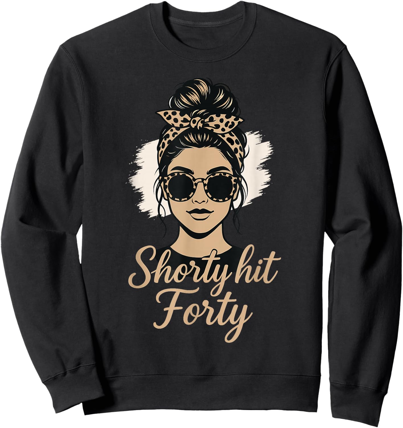Leopard Messy Bun Shorty Hit Forty 40th Birthday Sweatshirt - Sweatshirt | Black