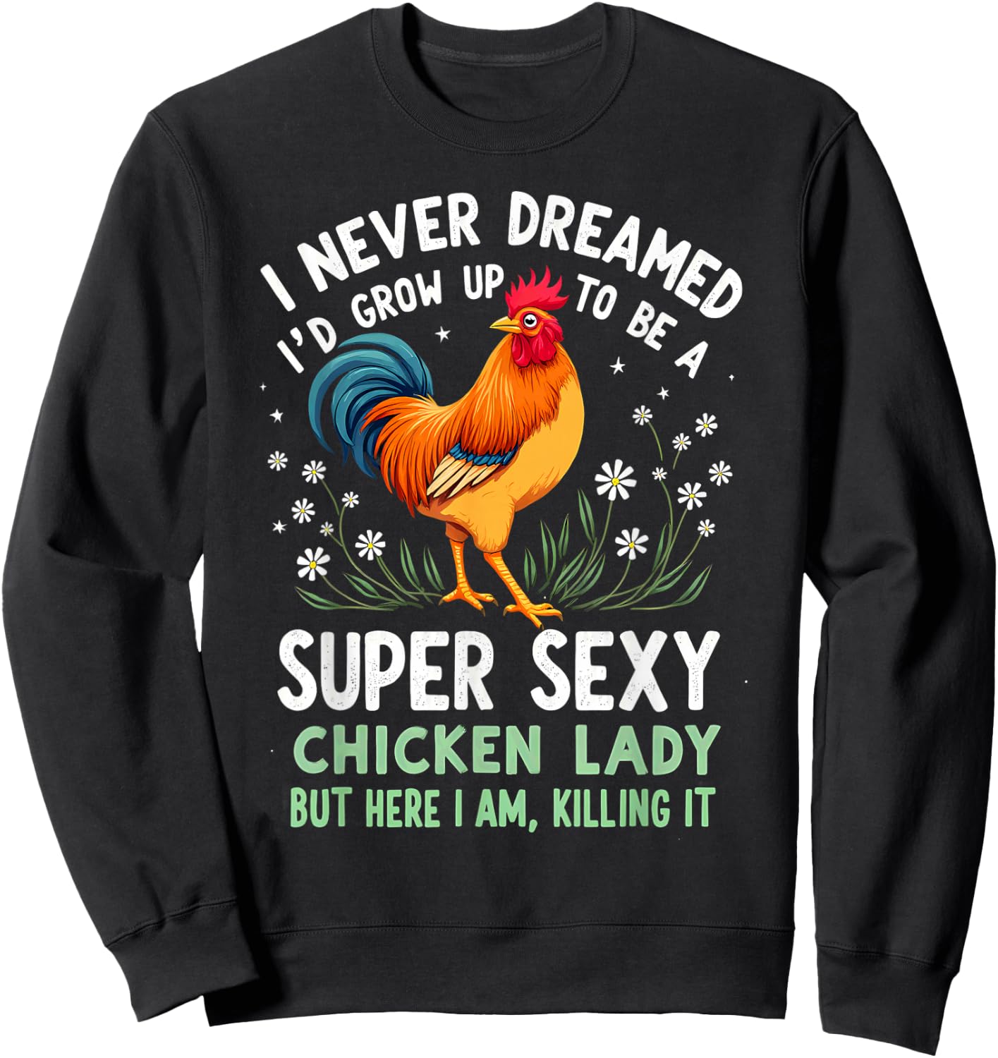 Humor I Never Dreamed To Be A Super Sexy Chicken Lady Sweatshirt - Sweatshirt | Black
